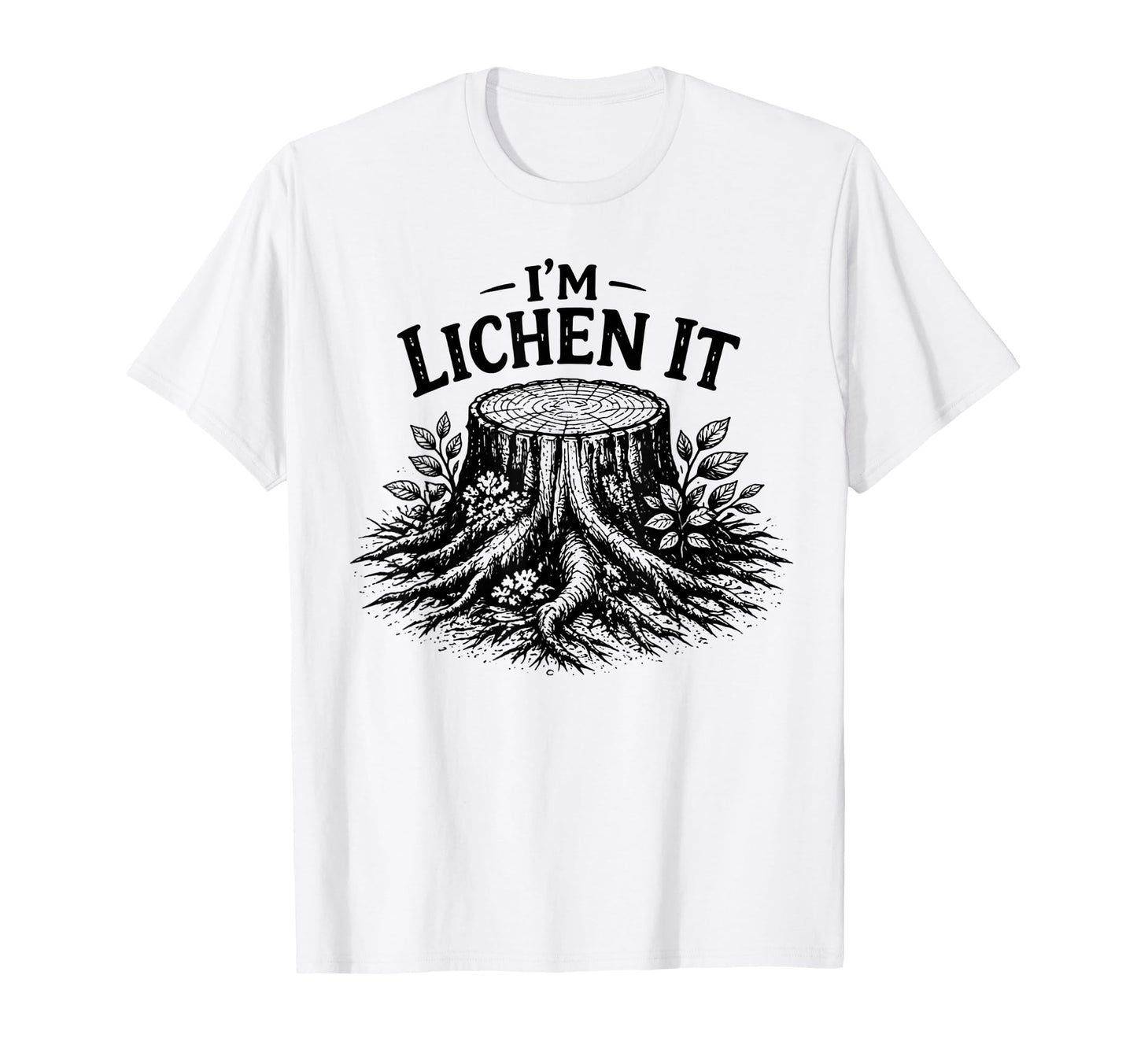 Im Lichen It Funny Plant Tree Lover T-Shirt - Trendy Graphic Men Women - T-Shirt, Sweatshirt, Hoodie