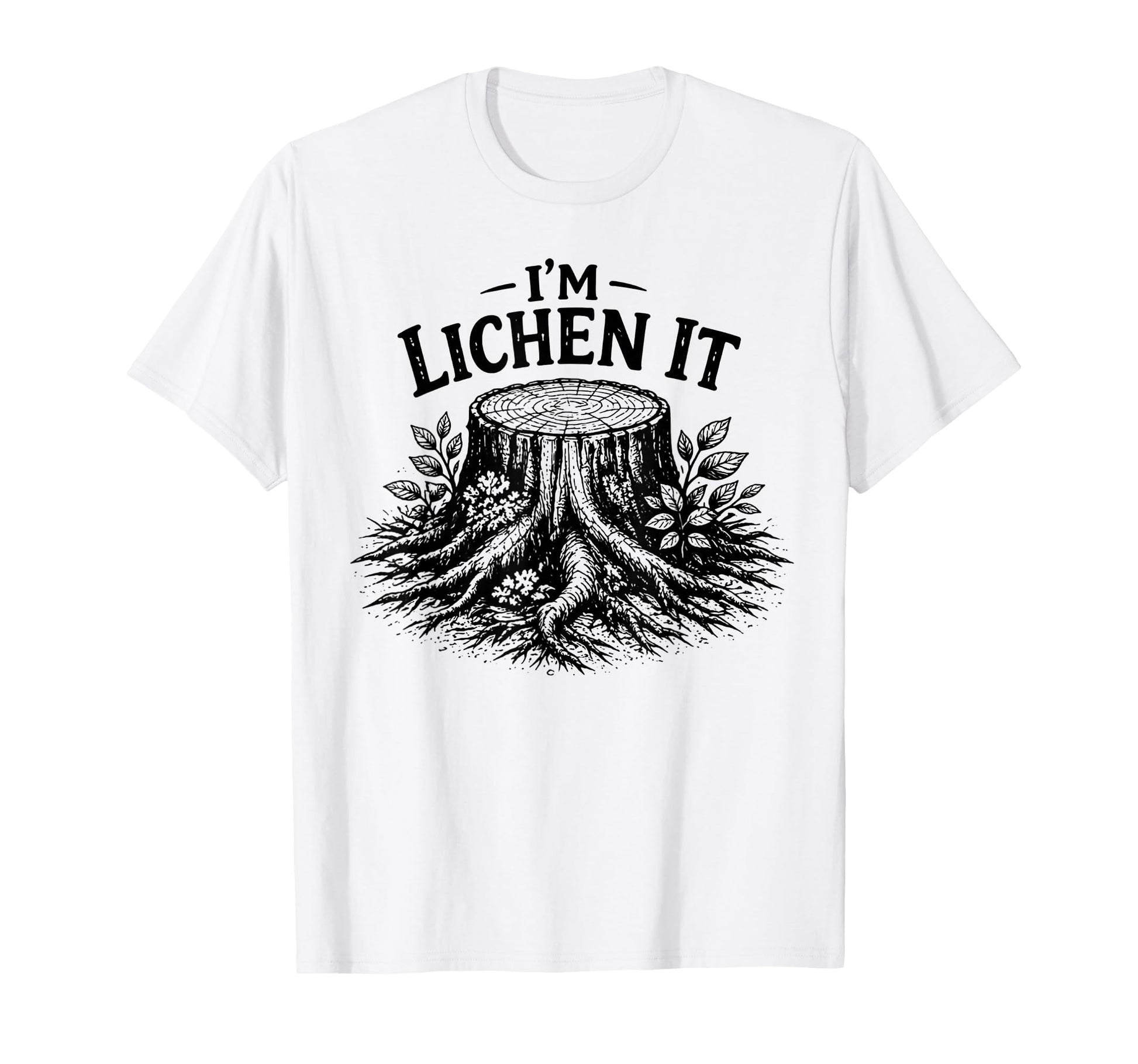 Im Lichen It Funny Plant Tree Lover T-Shirt - Trendy Graphic Men Women - T-Shirt, Sweatshirt, Hoodie