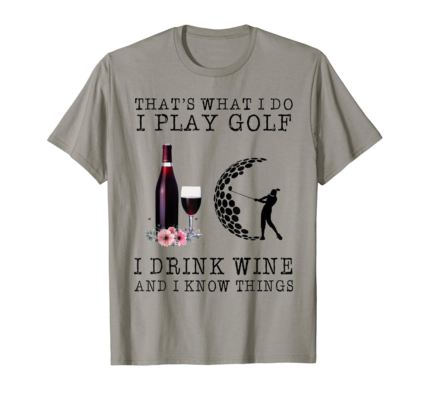 Thats What I Do I Play Golf I Drink T-Shirt - Fun Novelty Design Unisex - T-Shirt, Sweatshirt, Hoodie
