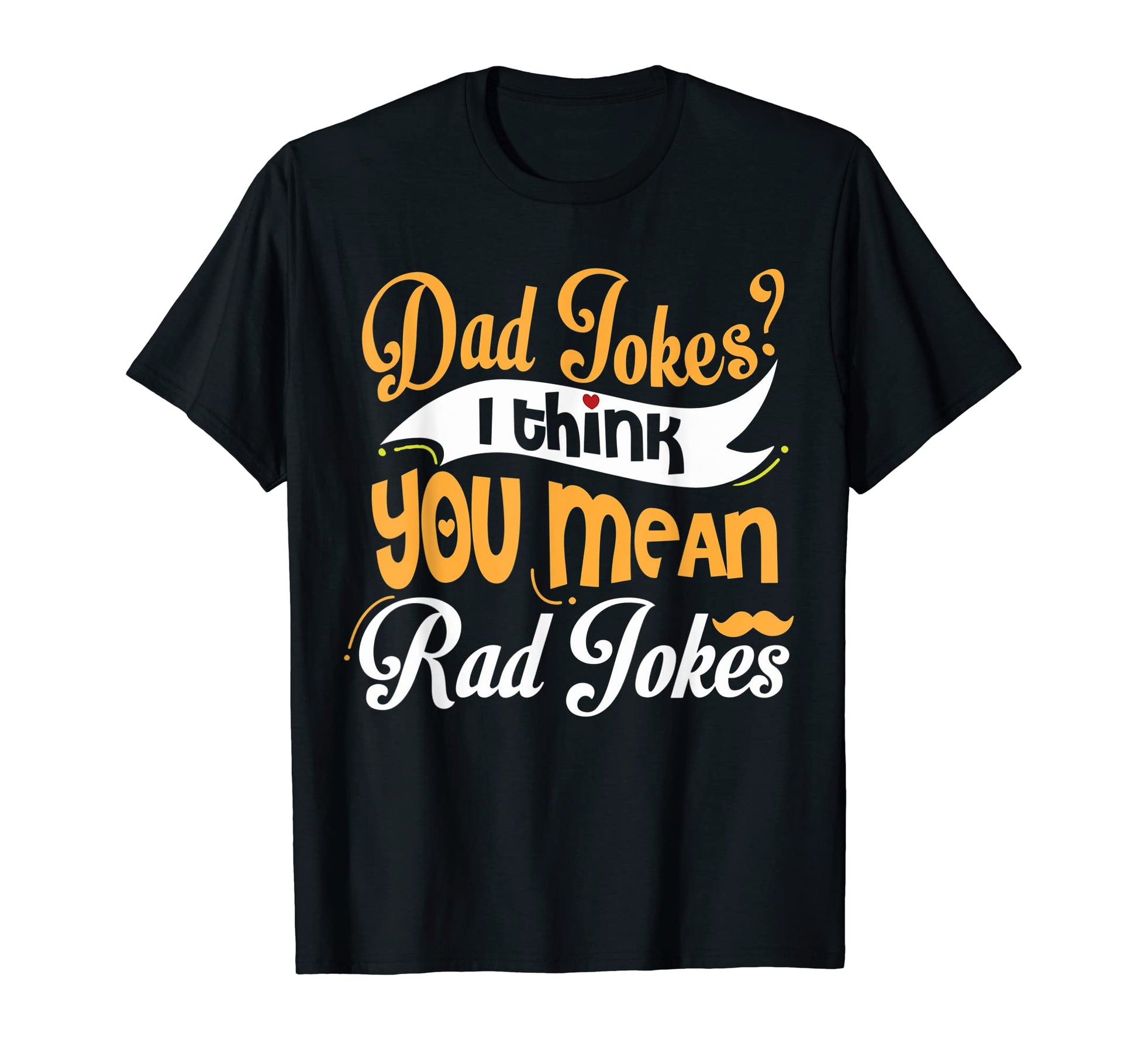 Mens Dad Jokes I Think You Mean Rad T-Shirt - Minimalist Print Unisex - T-Shirt, Sweatshirt, Hoodie