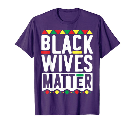 Black Wives Matter History Month T-Shirt - Casual Everyday Wear Unisex - T-Shirt, Sweatshirt, Hoodie