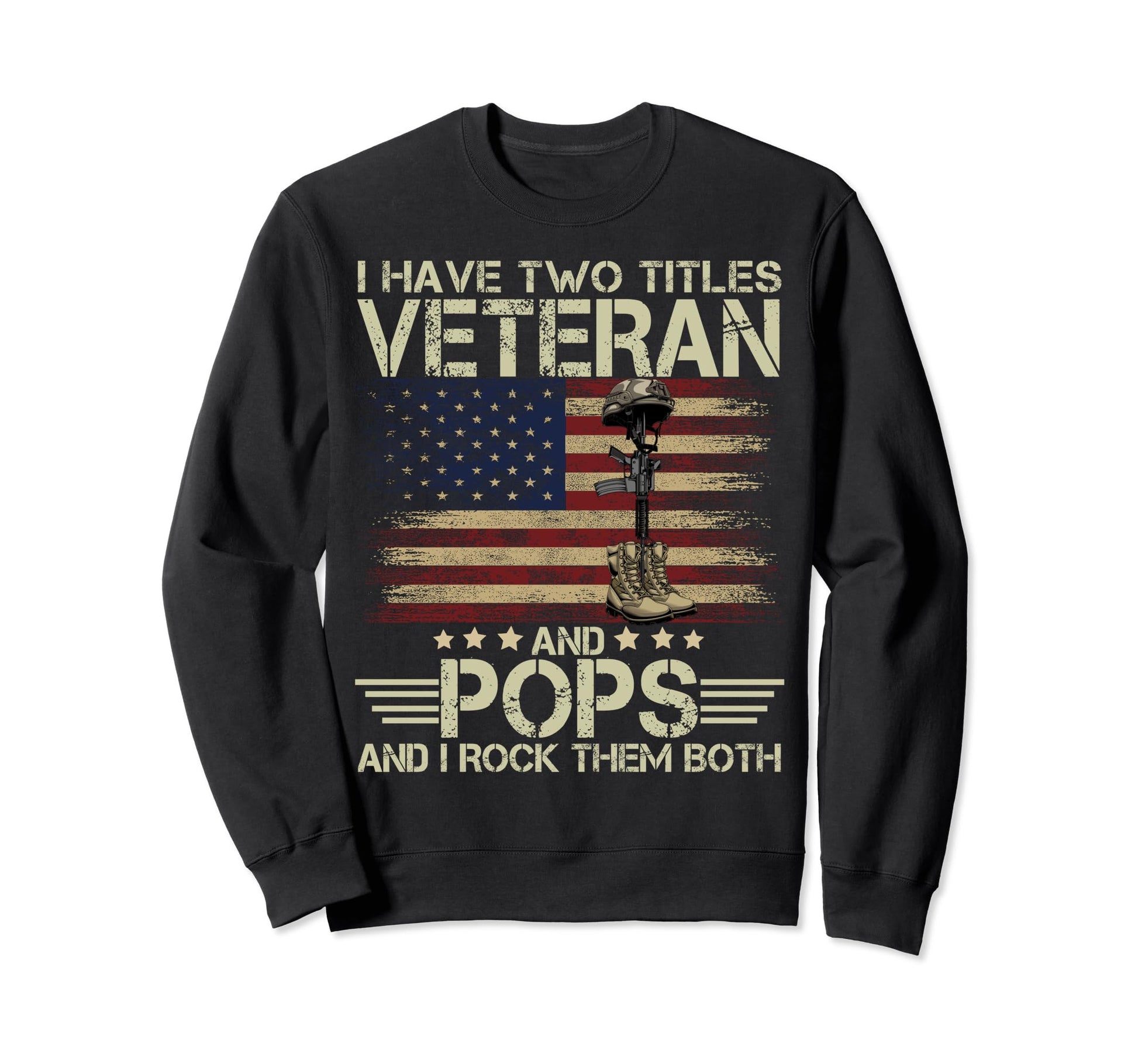 I Have Two Titles Veteran And Pops Sweatshirt - Streetwear Style Men Women - T-Shirt, Sweatshirt, Hoodie