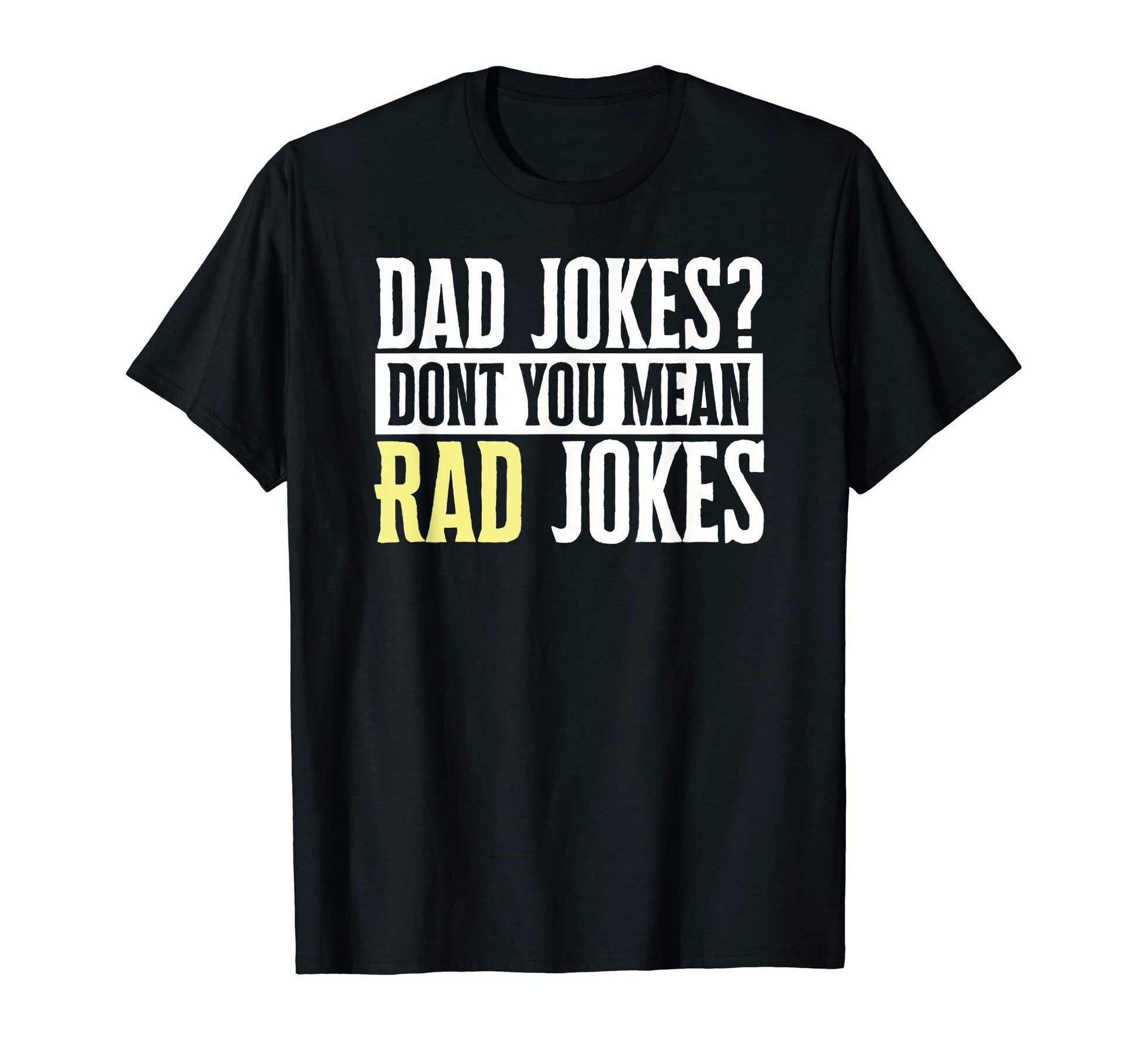 Dad Jokes Dont You Mean Rad Jokes Funny T-Shirt - Unique Graphic Unisex - T-Shirt, Sweatshirt, Hoodie
