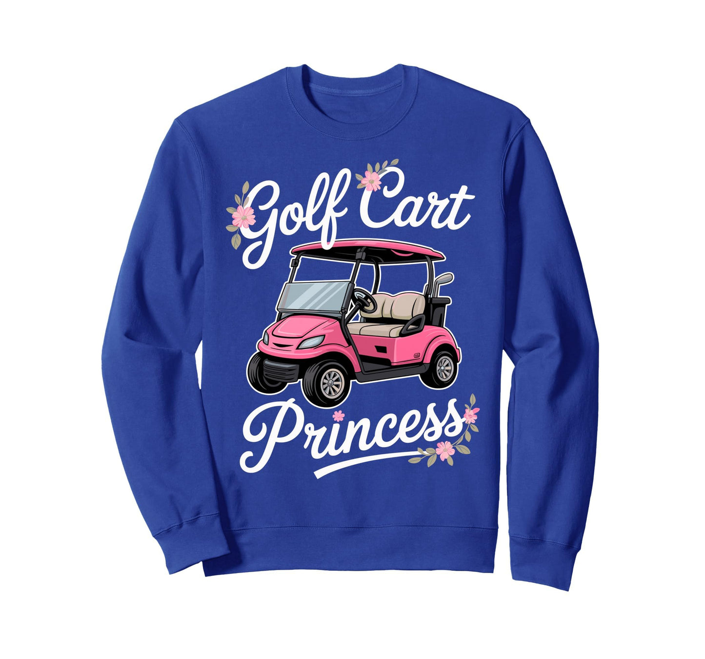 Golf Cart Princess Golfing Golfer Sweatshirt - Unique Graphic Men Women - T-Shirt, Sweatshirt, Hoodie