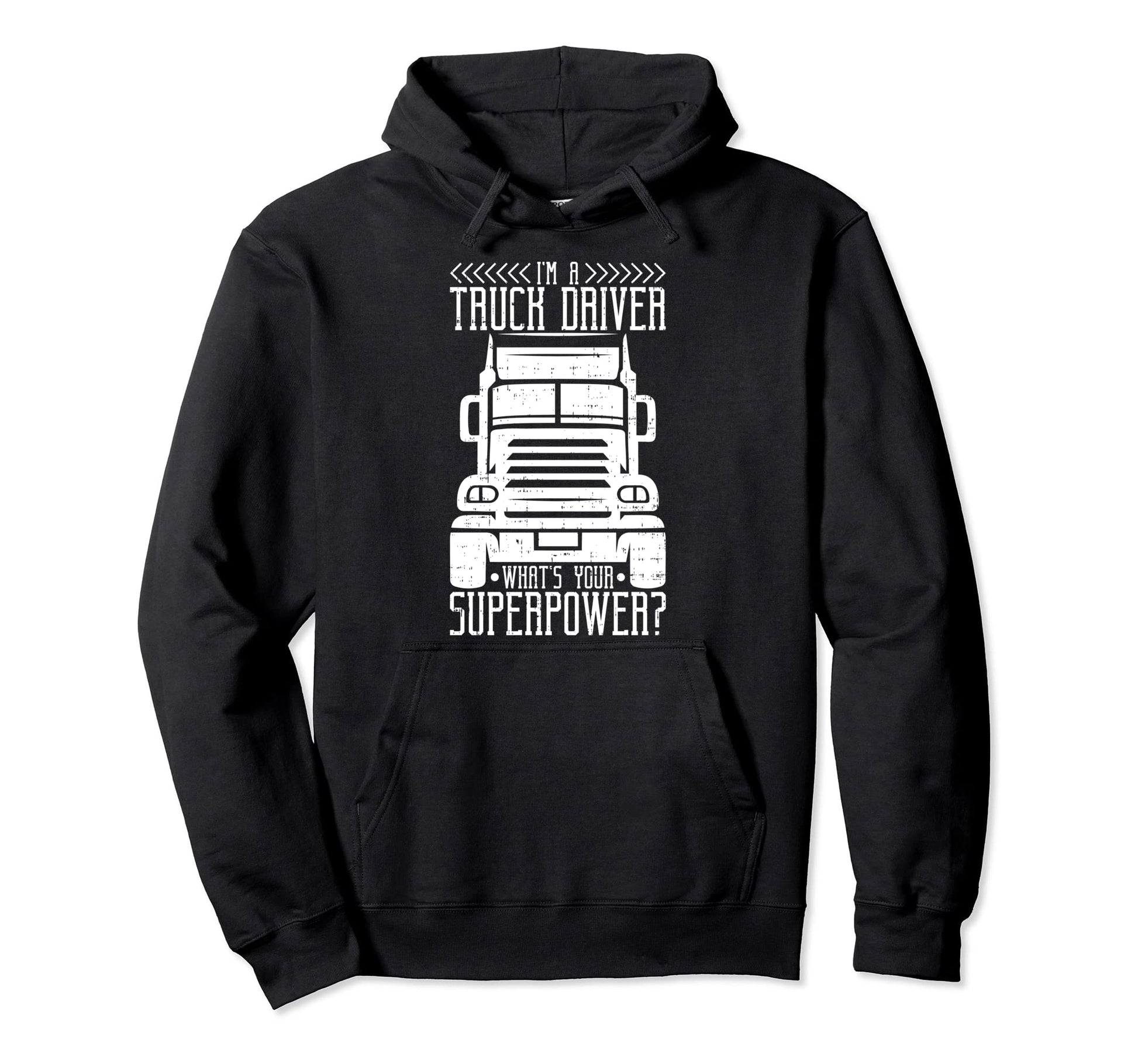 Im Truck Driver Whats Your Hoodie - Casual Everyday Wear Men Women - T-Shirt, Sweatshirt, Hoodie