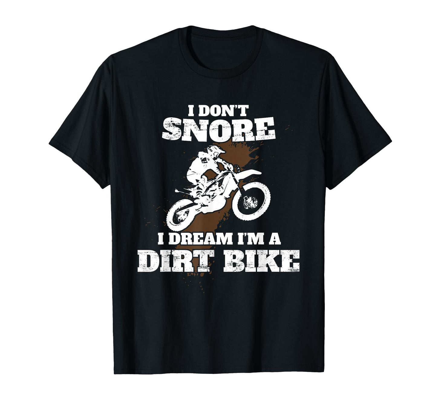 I Dont Snore I Dream Im Dirt Bike T-Shirt - Minimalist Print for Adults - T-Shirt, Sweatshirt, Hoodie
