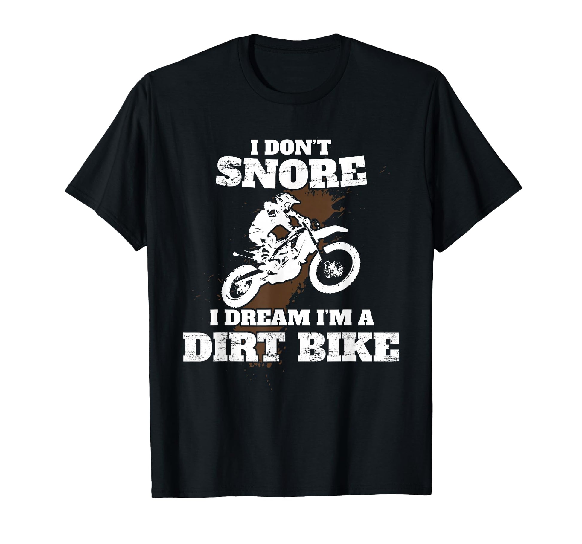 I Dont Snore I Dream Im Dirt Bike T-Shirt - Minimalist Print for Adults - T-Shirt, Sweatshirt, Hoodie