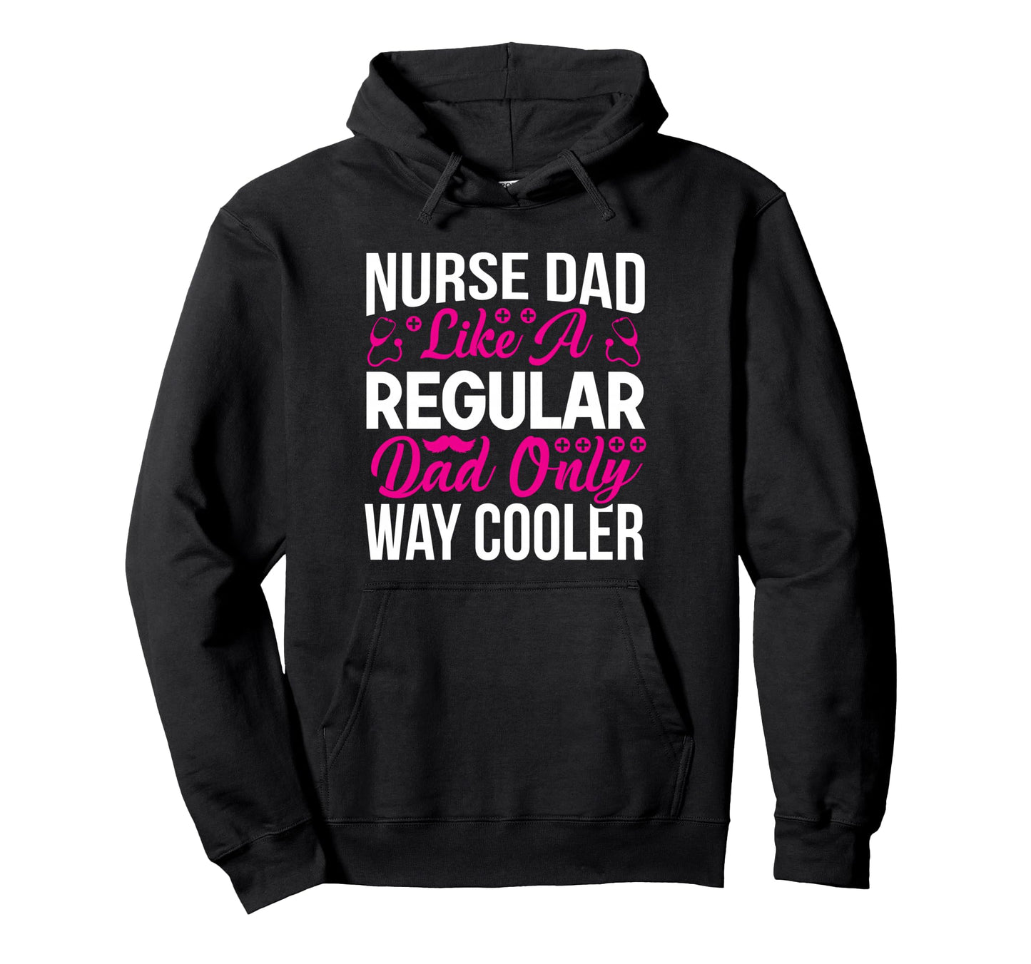 Nurse Dad Like Regular Dad Only Way Cooler Hoodie - Graphic Print Men Women - T-Shirt, Sweatshirt, Hoodie