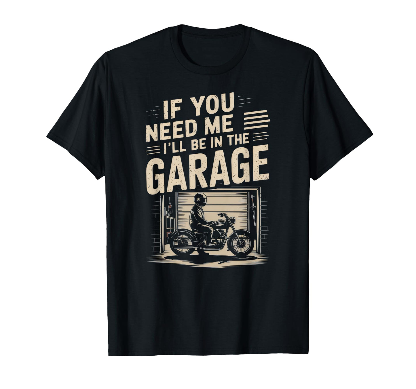 If You Need Me Ill Be Garage Dad T-Shirt - Graphic Print Men Women - T-Shirt, Sweatshirt, Hoodie