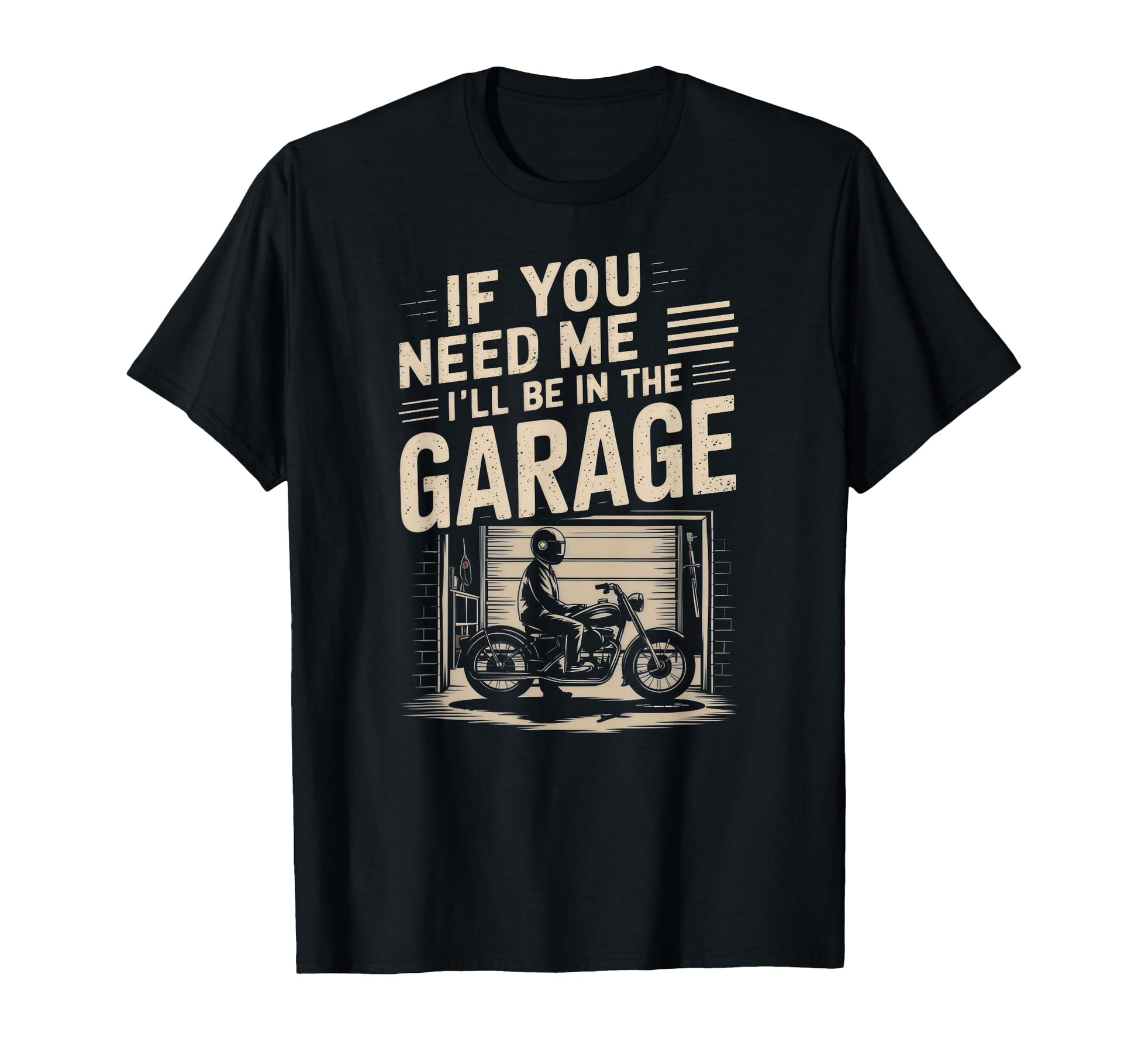 If You Need Me Ill Be Garage Dad T-Shirt - Graphic Print Men Women - T-Shirt, Sweatshirt, Hoodie