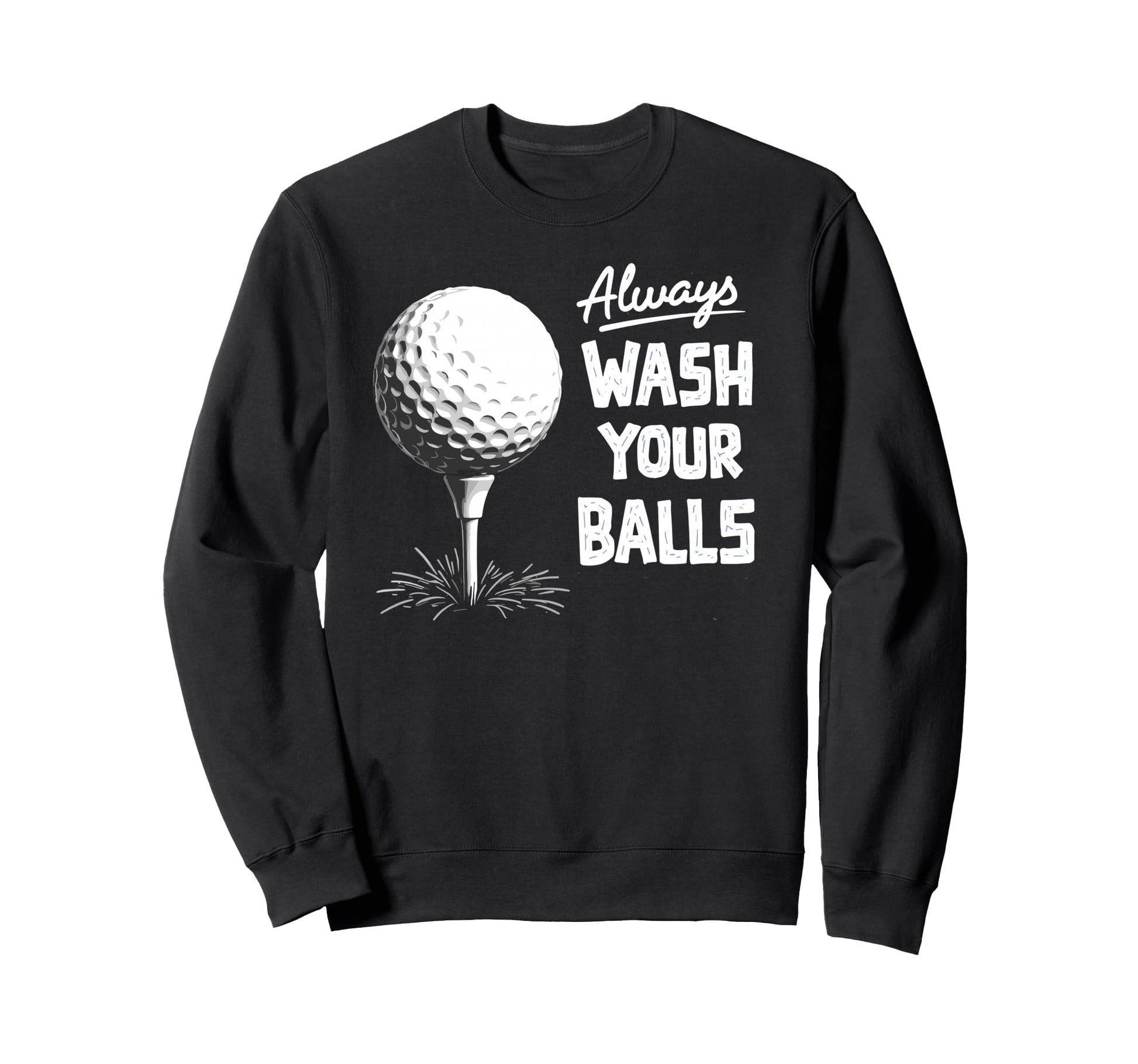 Always Wash Your Balls Play Golf Sweatshirt - Minimalist Print Men Women - T-Shirt, Sweatshirt, Hoodie