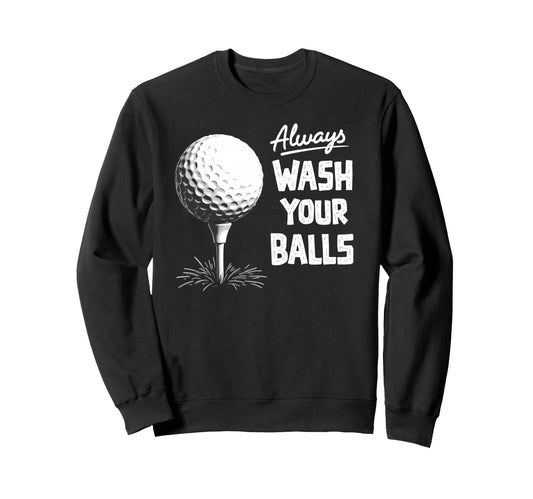 Always Wash Your Balls Play Golf Sweatshirt - Minimalist Print Men Women - T-Shirt, Sweatshirt, Hoodie