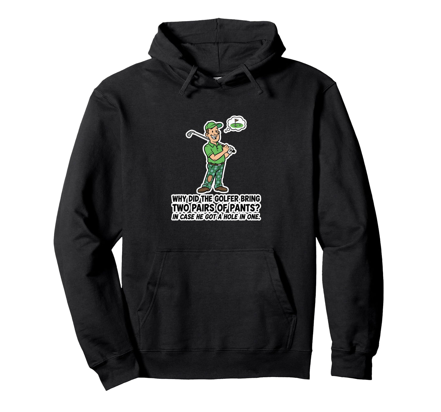 Golfer 2 Pants Hole 1 Funny Golf Pun Hoodie - Casual Everyday Wear Unisex - T-Shirt, Sweatshirt, Hoodie