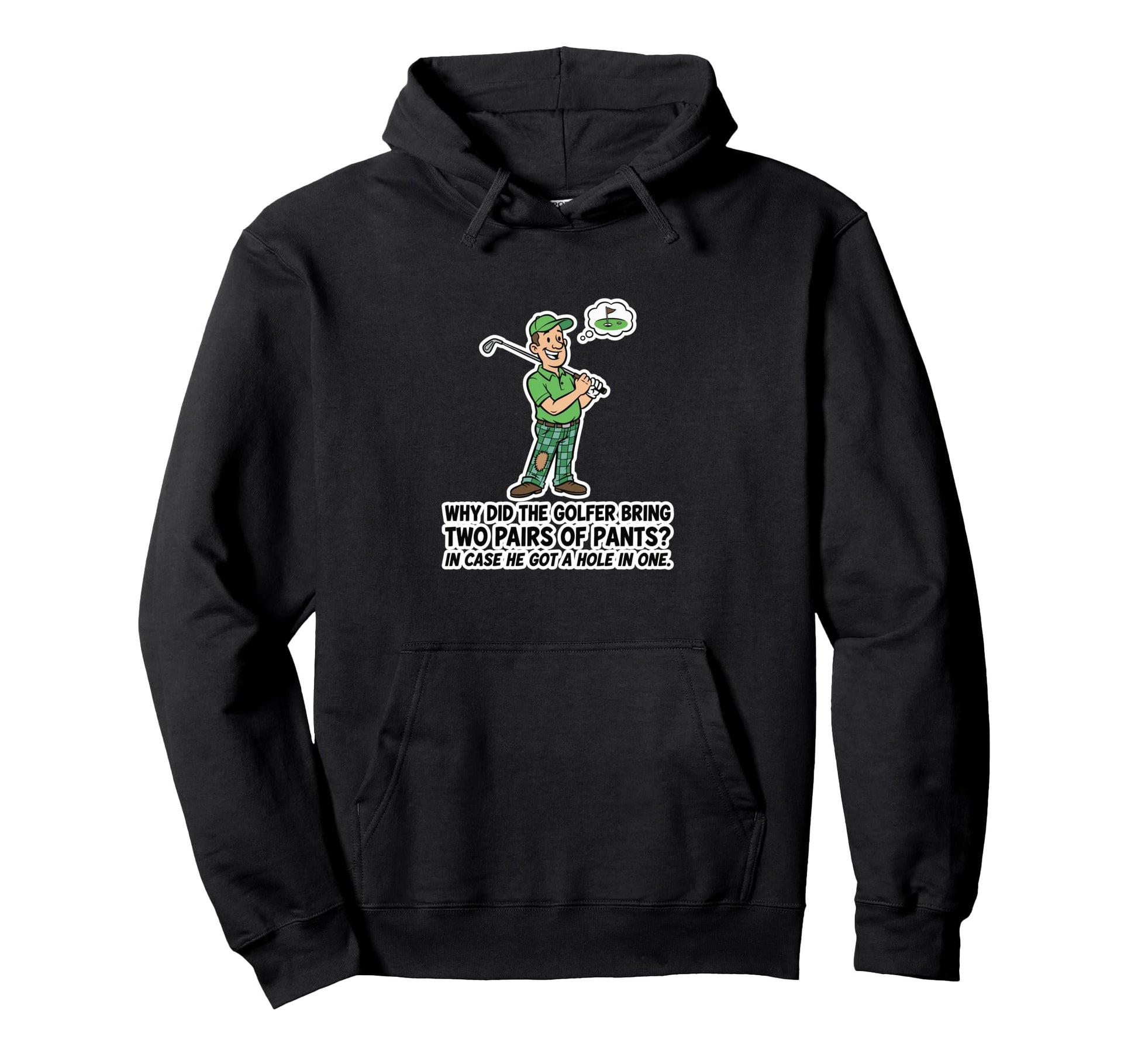 Golfer 2 Pants Hole 1 Funny Golf Pun Hoodie - Casual Everyday Wear Unisex - T-Shirt, Sweatshirt, Hoodie