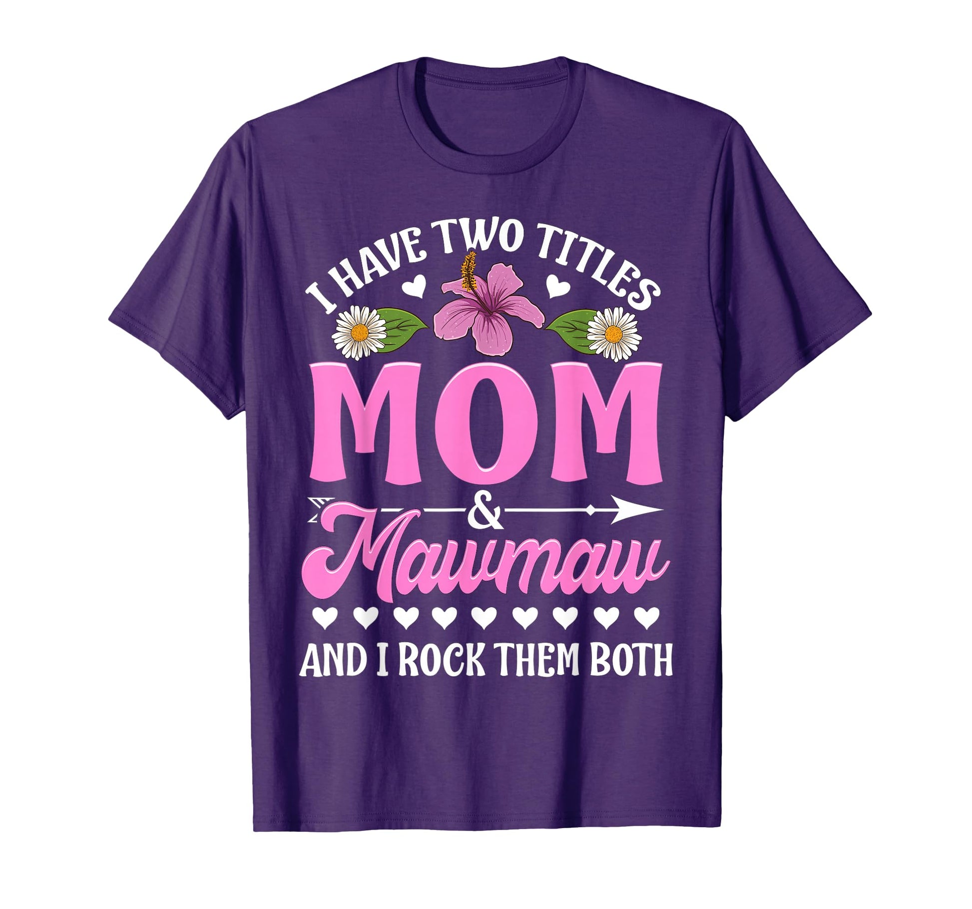 I Have Two Titles Mom And Mawmaw T-Shirt - Custom Art Print for Adults - T-Shirt, Sweatshirt, Hoodie