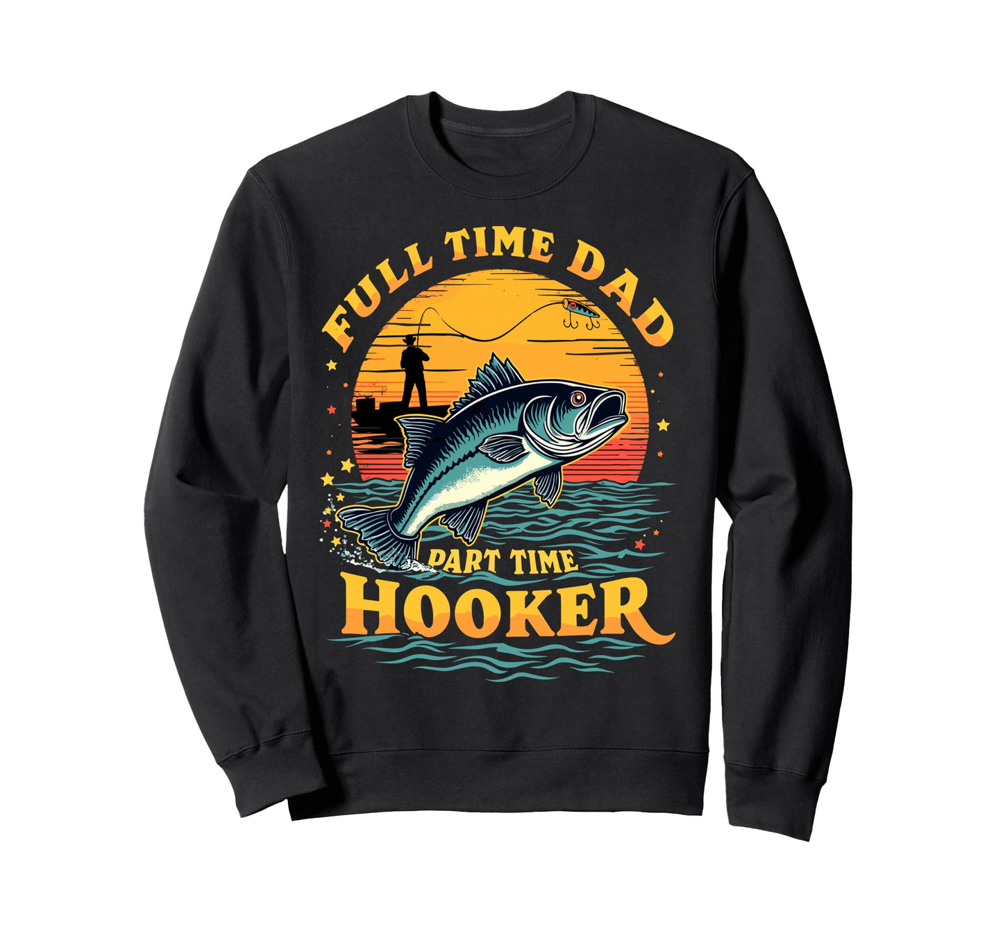 Full Time Dad Part Time Hooker Dad Sweatshirt - Streetwear Style Unisex - T-Shirt, Sweatshirt, Hoodie