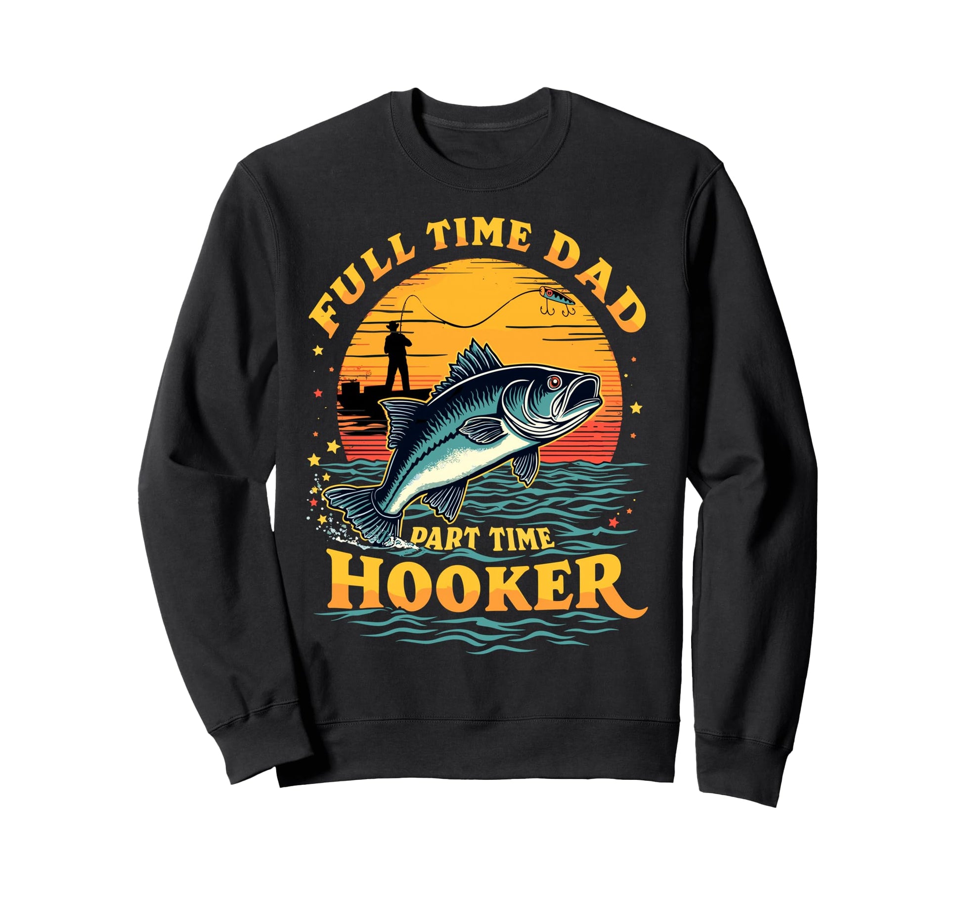 Full Time Dad Part Time Hooker Dad Sweatshirt - Streetwear Style Unisex - T-Shirt, Sweatshirt, Hoodie