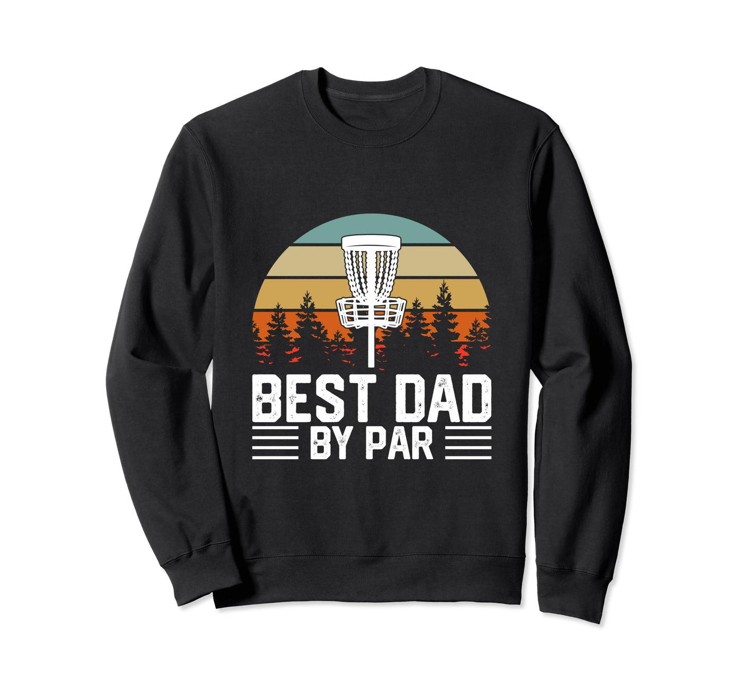 Funny Disc Golf Dad Disc Golf Lover Sweatshirt - Graphic Print Men Women - T-Shirt, Sweatshirt, Hoodie