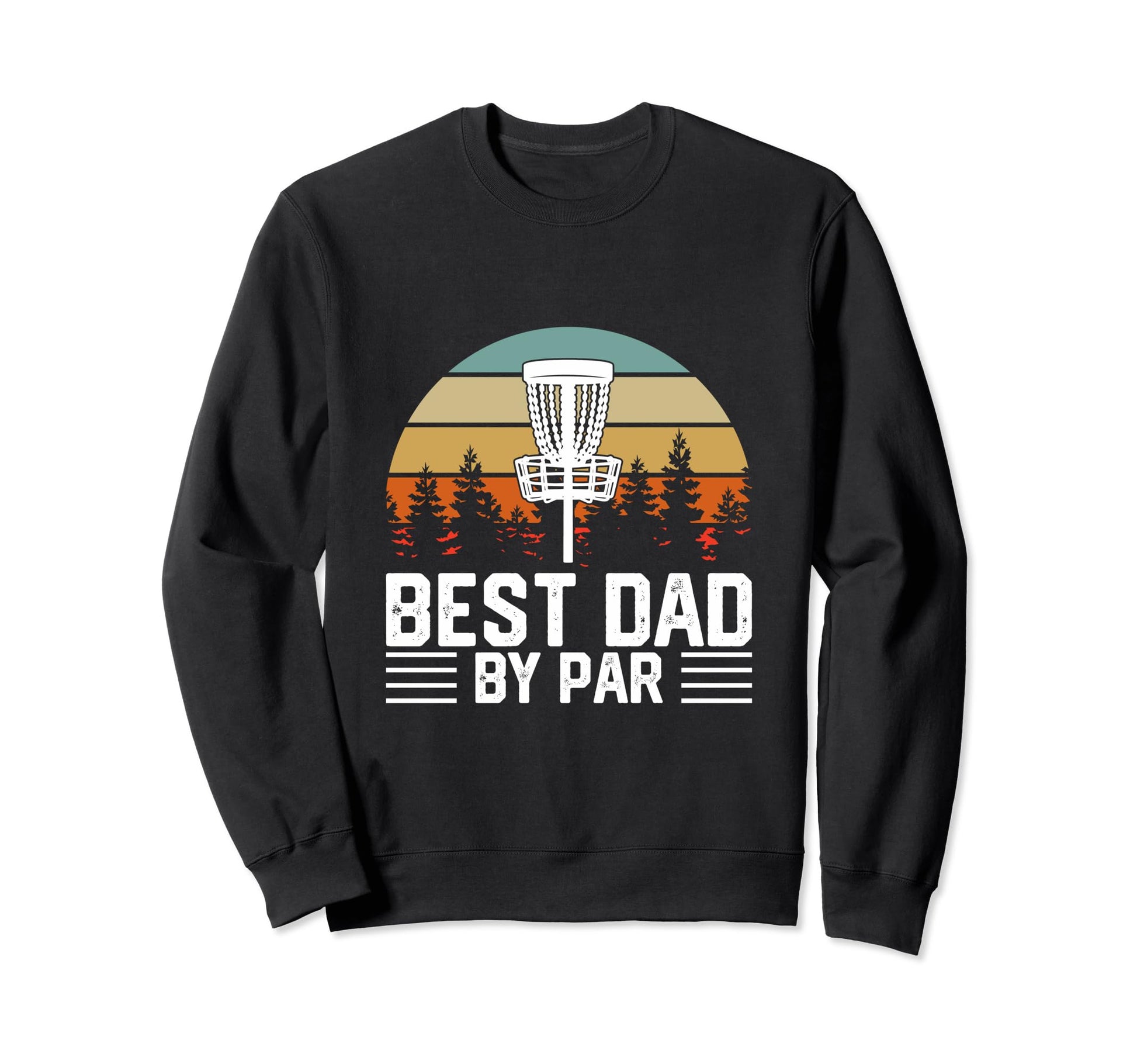 Funny Disc Golf Dad Disc Golf Lover Sweatshirt - Graphic Print Men Women - T-Shirt, Sweatshirt, Hoodie
