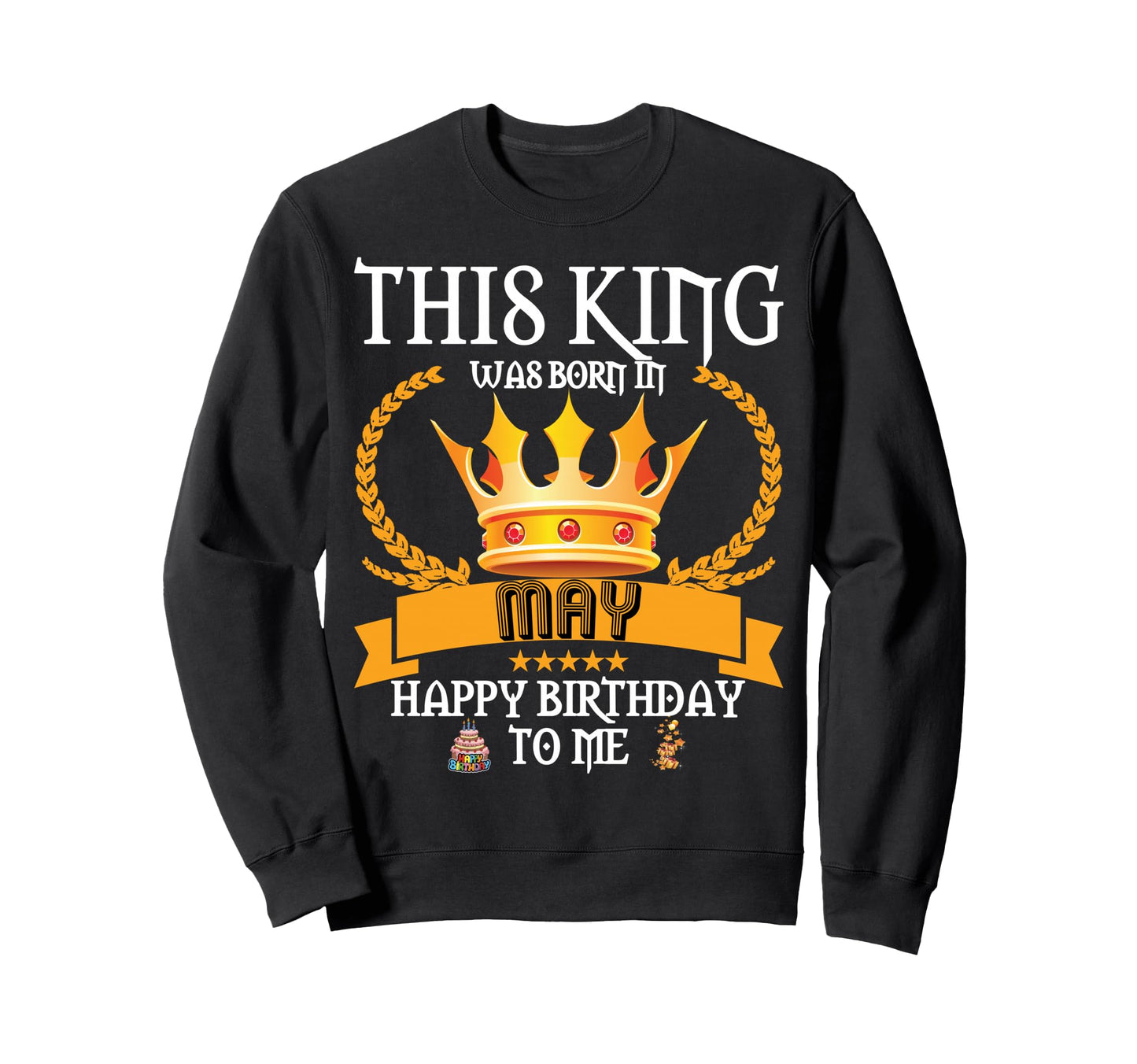 This King Was Born May Funny May Sweatshirt - Custom Art Print for Adults - T-Shirt, Sweatshirt, Hoodie