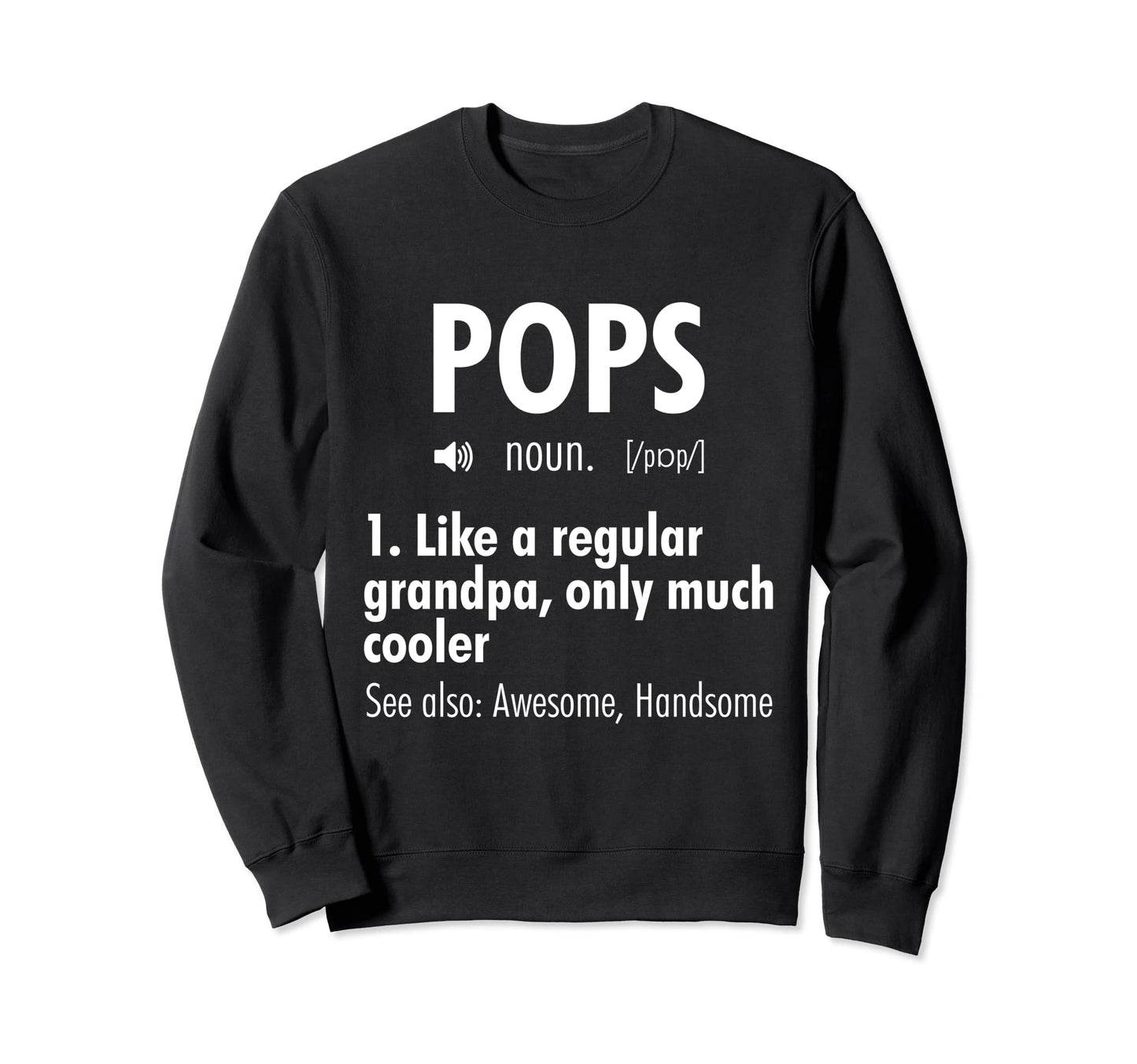 Pops Definition Funny Grandpa Sweatshirt - Unique Graphic Men Women - T-Shirt, Sweatshirt, Hoodie