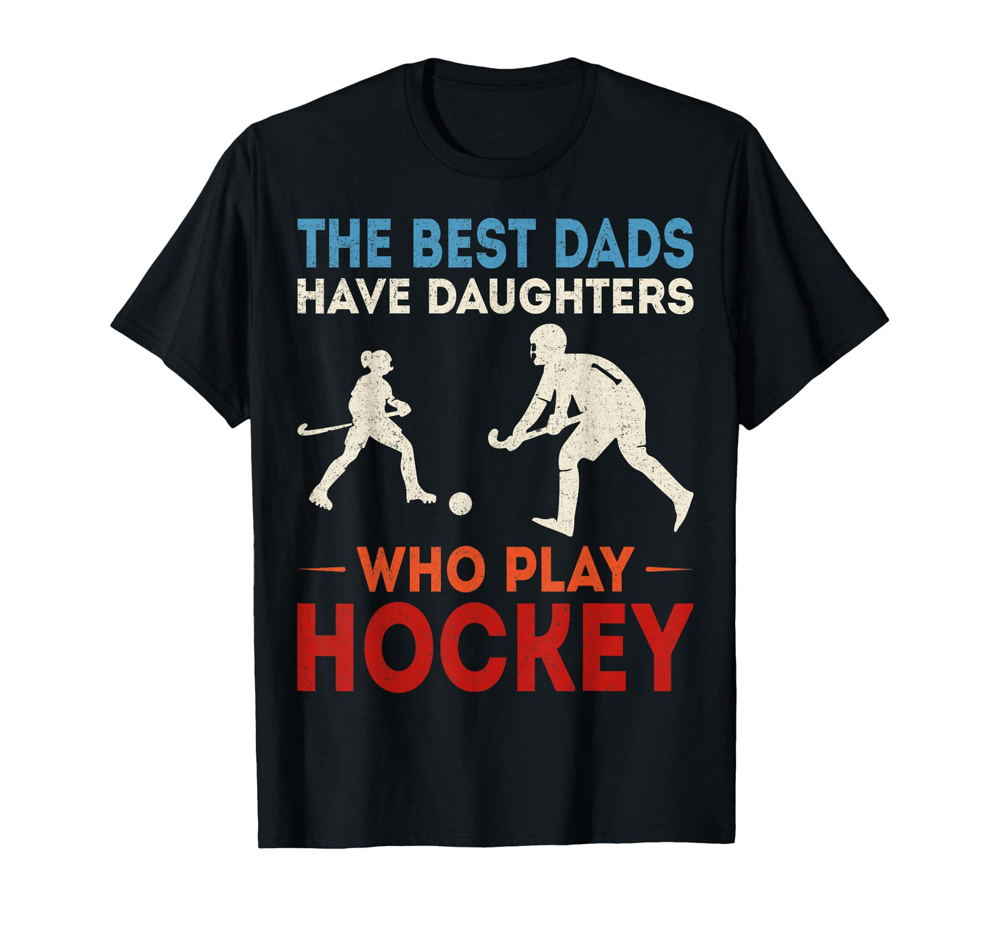 Best Dads Have Daughters Who Play T-Shirt - Novelty Apparel Men Women - T-Shirt, Sweatshirt, Hoodie