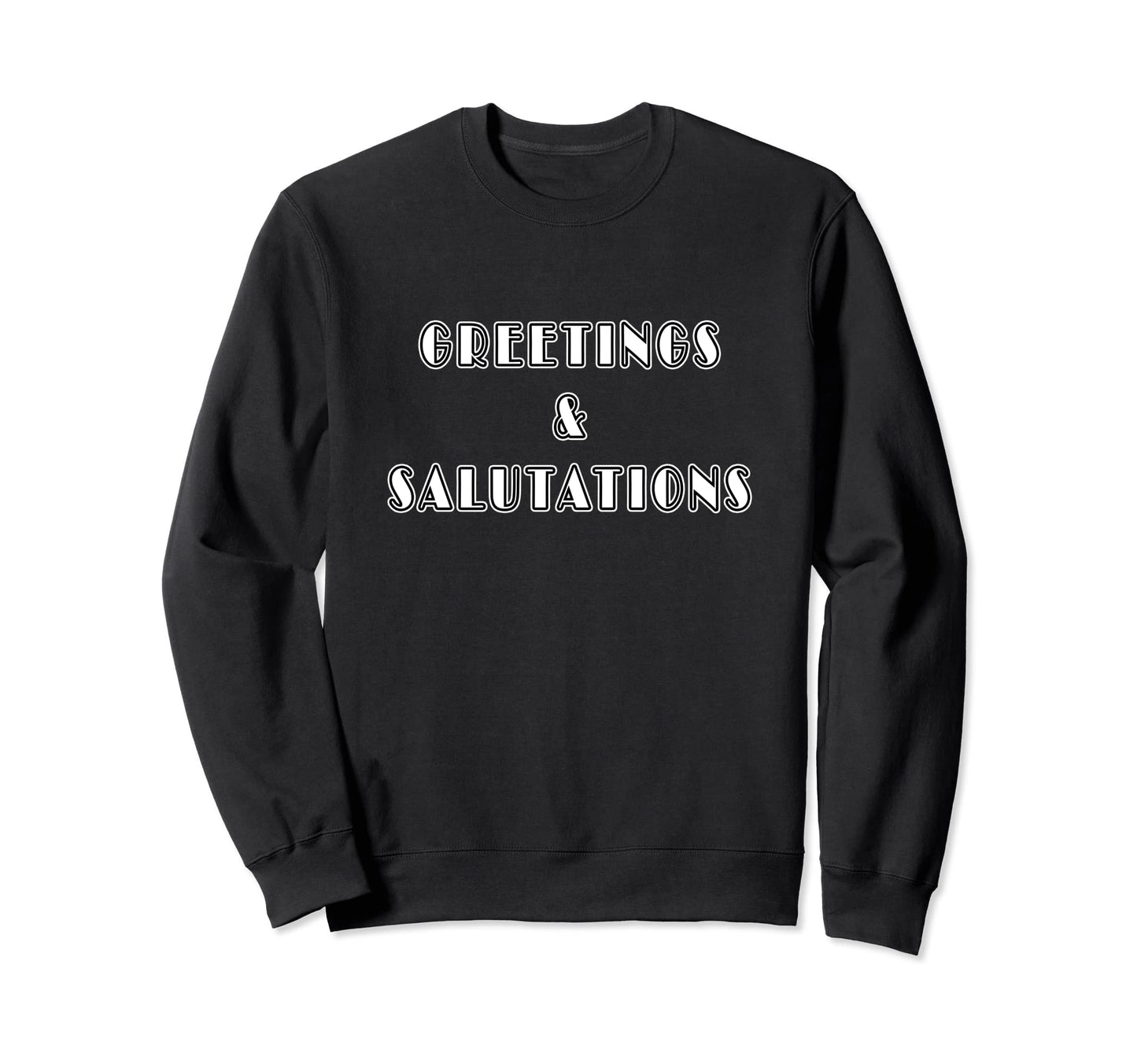 Greetings Salutations Funny Pop Sweatshirt - Trendy Graphic for Adults - T-Shirt, Sweatshirt, Hoodie