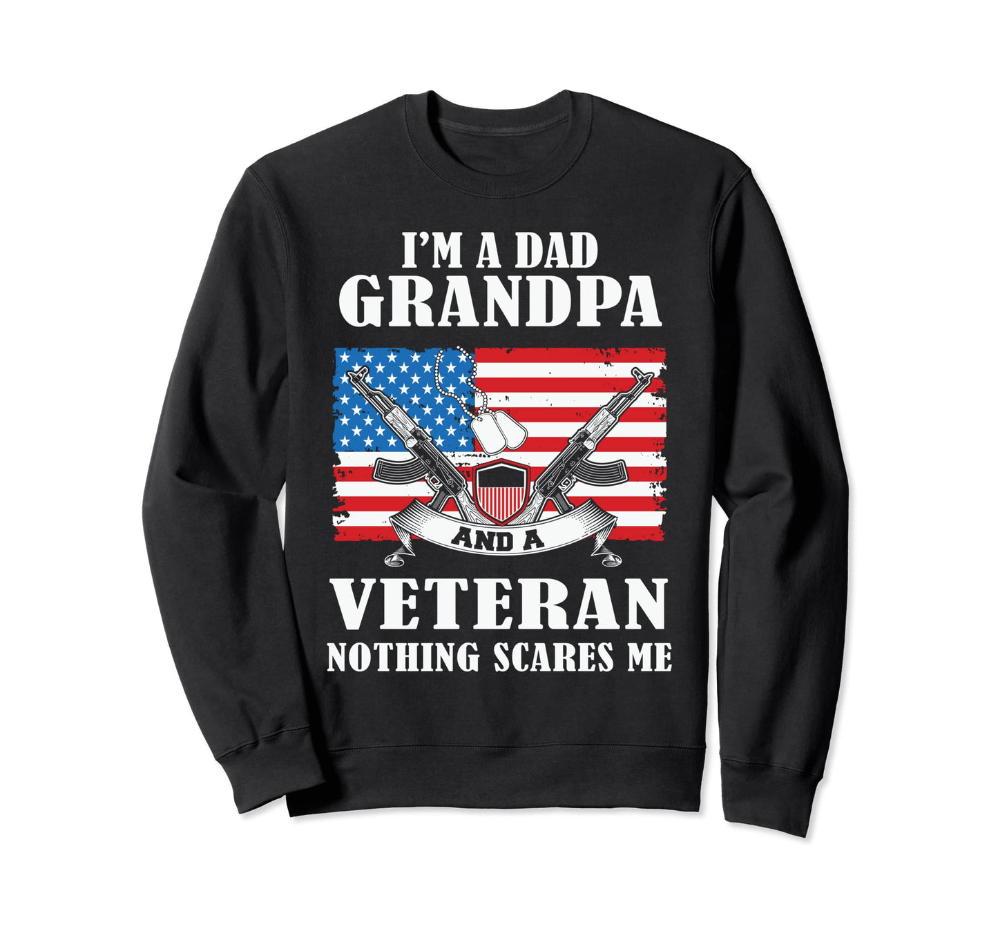 Im Dad Grandpa And Veteran U S Flag Sweatshirt - Streetwear Style Unisex - T-Shirt, Sweatshirt, Hoodie