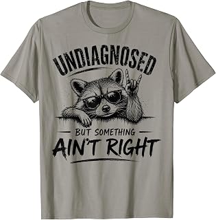 Undiagnosed But Something Ain't Right Funny Saying Raccoon T-Shirt Unisex T-shirt, Sweatshirt, Hoodie, Long Sleeve Tee - T-Shirt, Sweatshirt, Hoodie