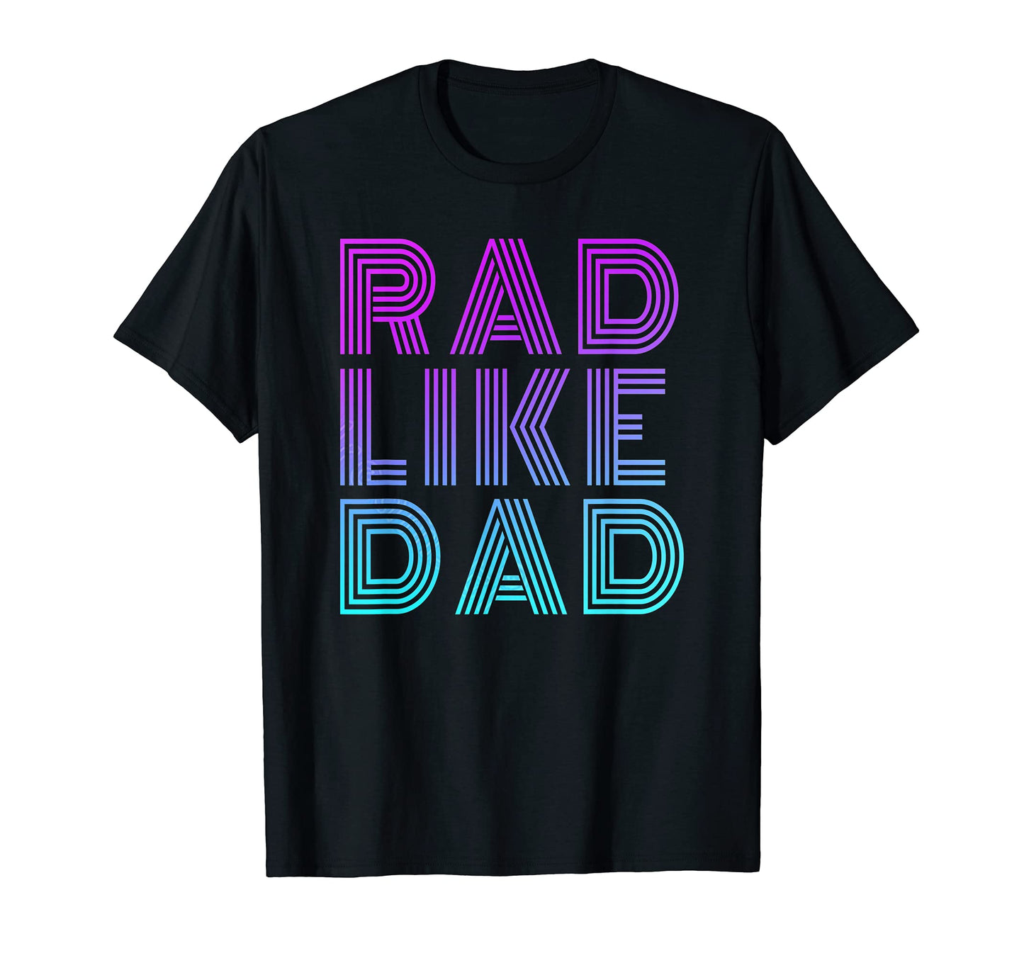 Rad Like Dad Dad Fathers Day Matching T-Shirt - Streetwear Style Unisex - T-Shirt, Sweatshirt, Hoodie