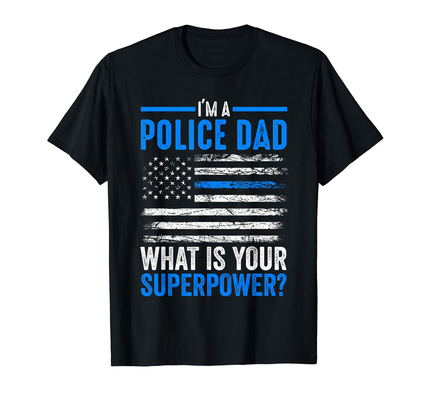 Im Police Dad What Is Your T-Shirt - Casual Everyday Wear for Adults - T-Shirt, Sweatshirt, Hoodie
