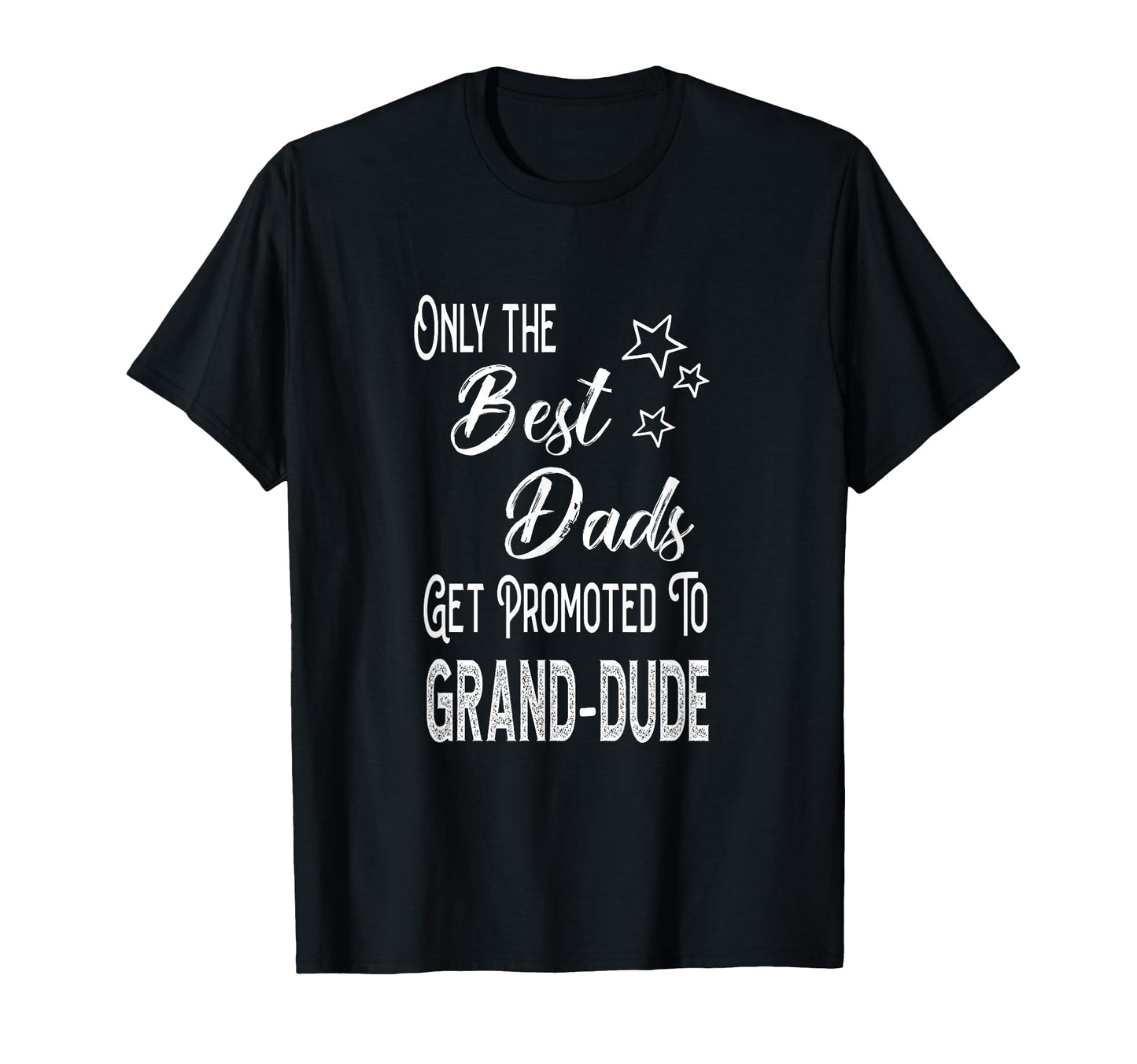 Best Dads Get Promoted To Grand Dude T-Shirt - Streetwear Style Men Women - T-Shirt, Sweatshirt, Hoodie