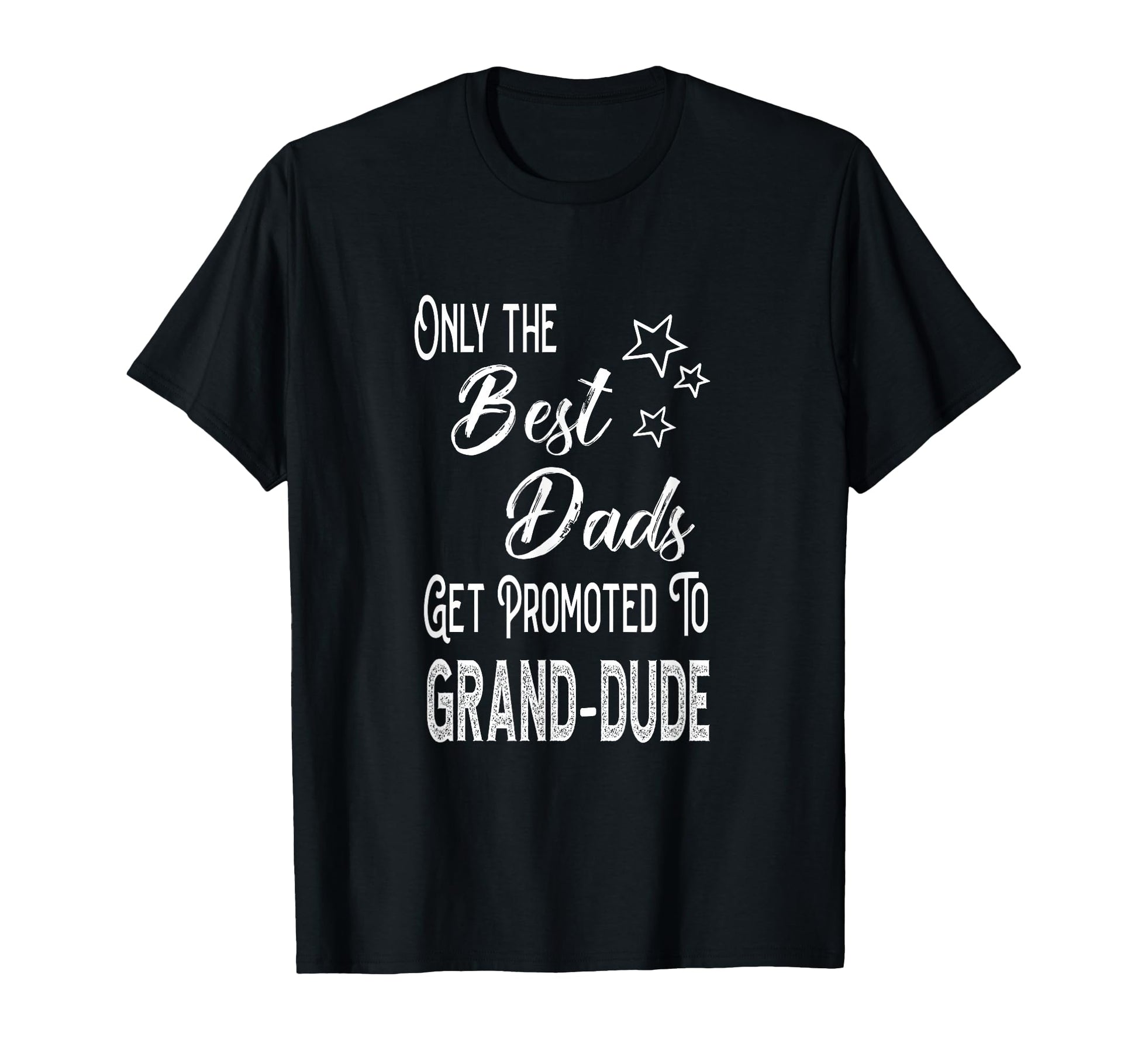 Best Dads Get Promoted To Grand Dude T-Shirt - Streetwear Style Men Women - T-Shirt, Sweatshirt, Hoodie