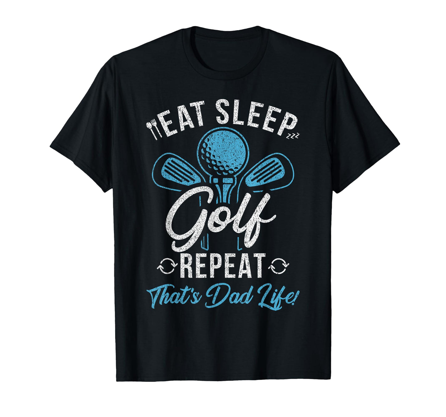 Eat Sleep Golf Repeat Thats Dad Life T-Shirt - Streetwear Style Men Women - T-Shirt, Sweatshirt, Hoodie