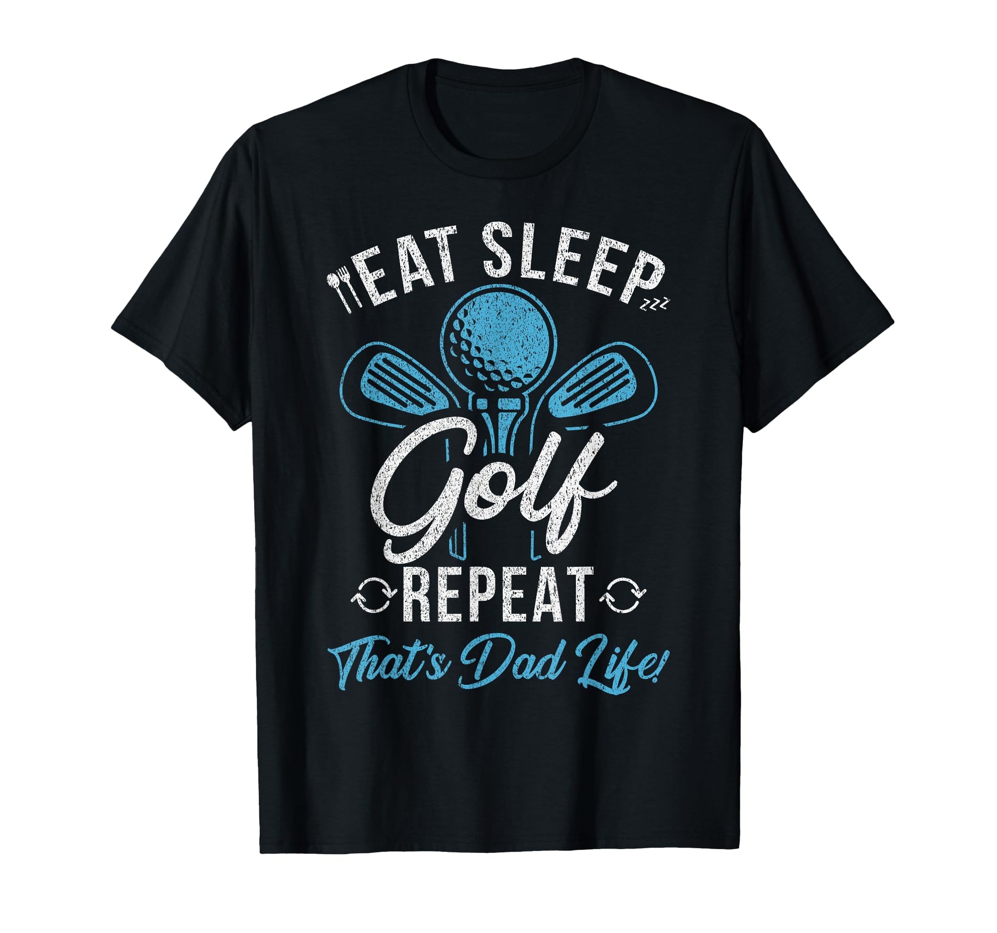 Eat Sleep Golf Repeat Thats Dad Life T-Shirt - Streetwear Style Men Women - T-Shirt, Sweatshirt, Hoodie