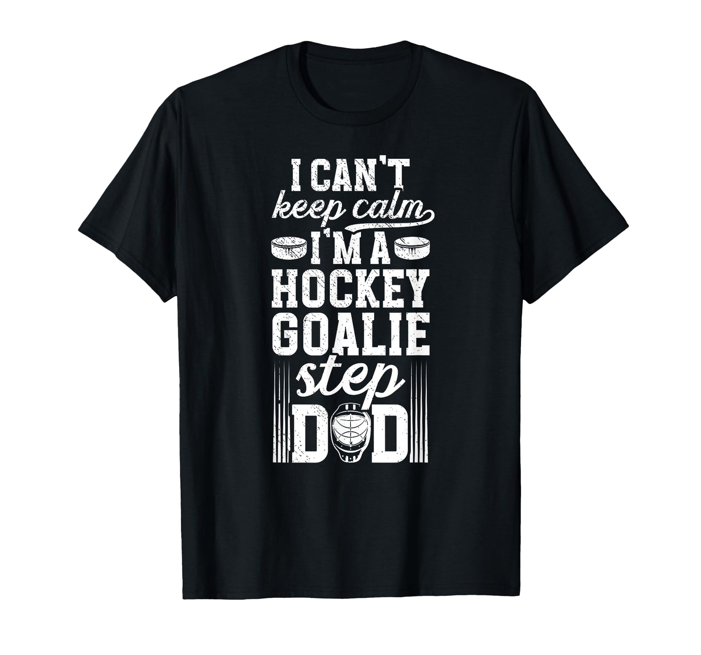 Im Hockey Goalie Step Dad Ice T-Shirt - Fun Novelty Design Men Women - T-Shirt, Sweatshirt, Hoodie