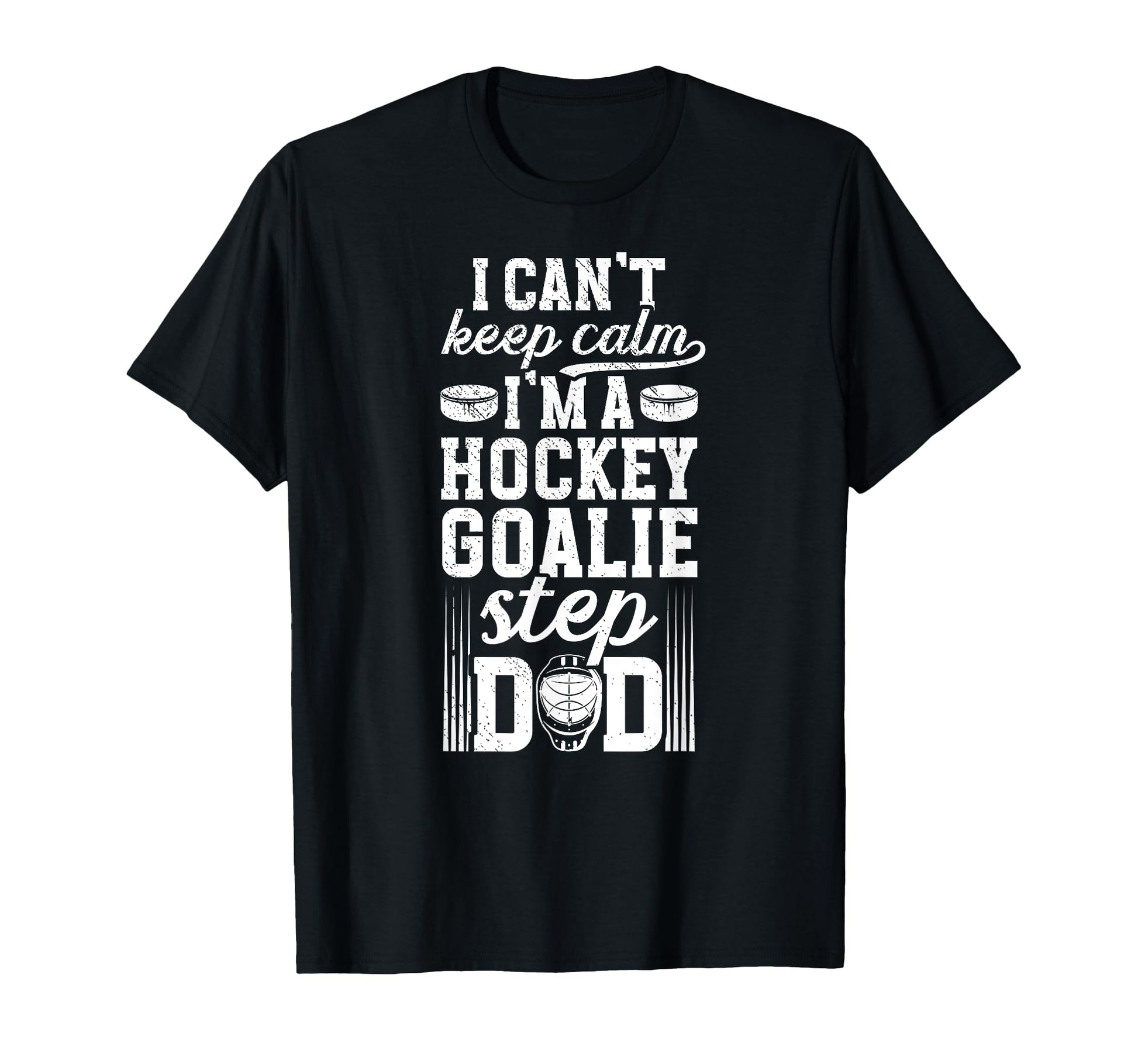 Im Hockey Goalie Step Dad Ice T-Shirt - Fun Novelty Design Men Women - T-Shirt, Sweatshirt, Hoodie