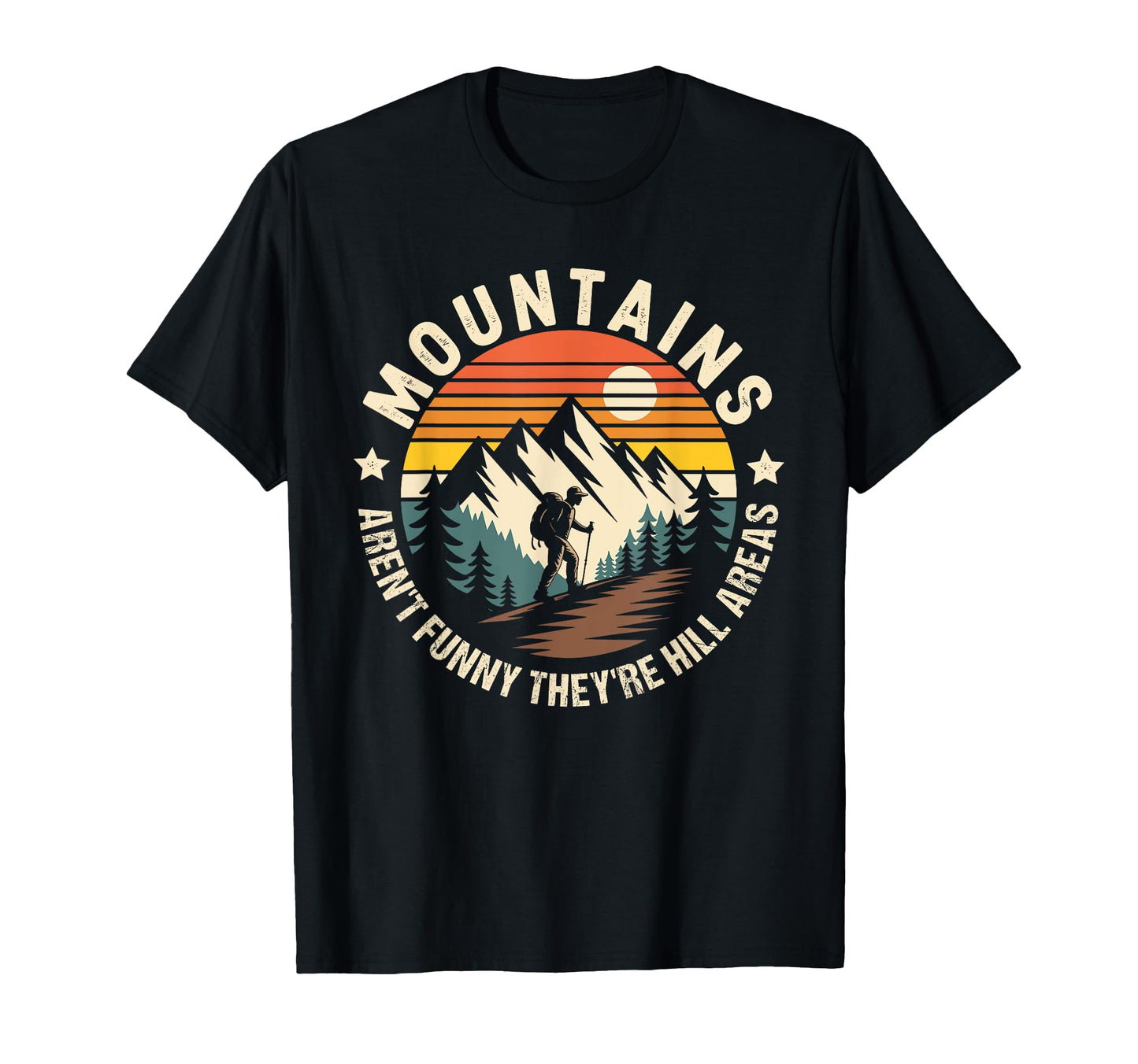 Mountains Arent Funny Theyre Hill T-Shirt - Fun Novelty Design Men Women - T-Shirt, Sweatshirt, Hoodie