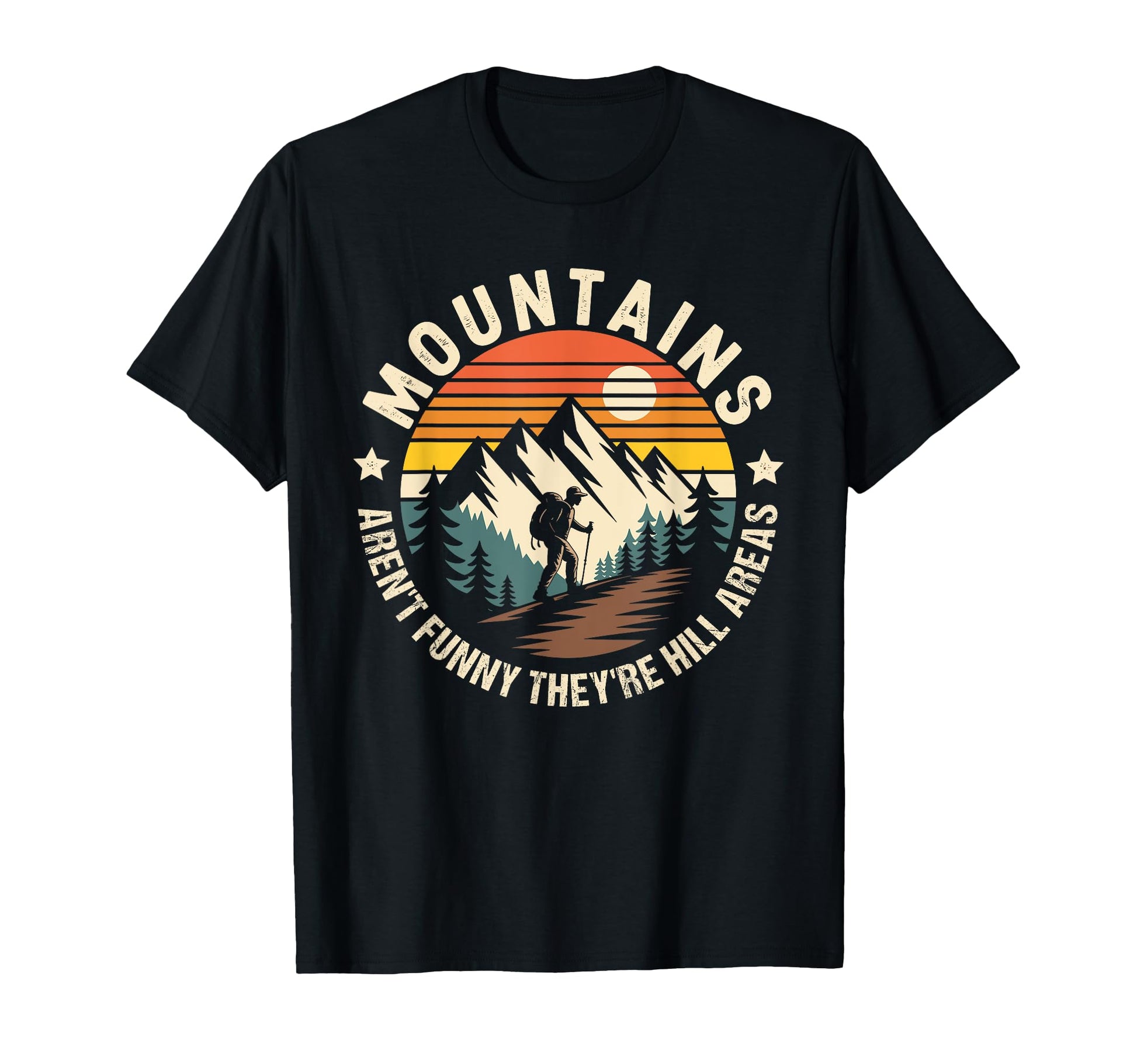 Mountains Arent Funny Theyre Hill T-Shirt - Fun Novelty Design Men Women - T-Shirt, Sweatshirt, Hoodie
