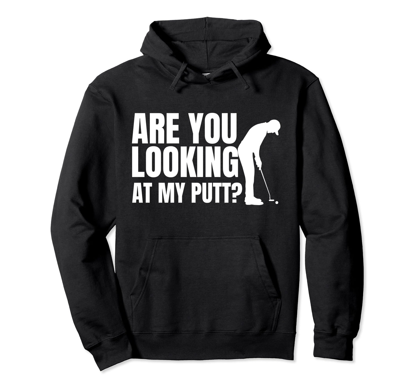 Mens Are You Looking My Putt Golfing Hoodie - Minimalist Print for Adults - T-Shirt, Sweatshirt, Hoodie