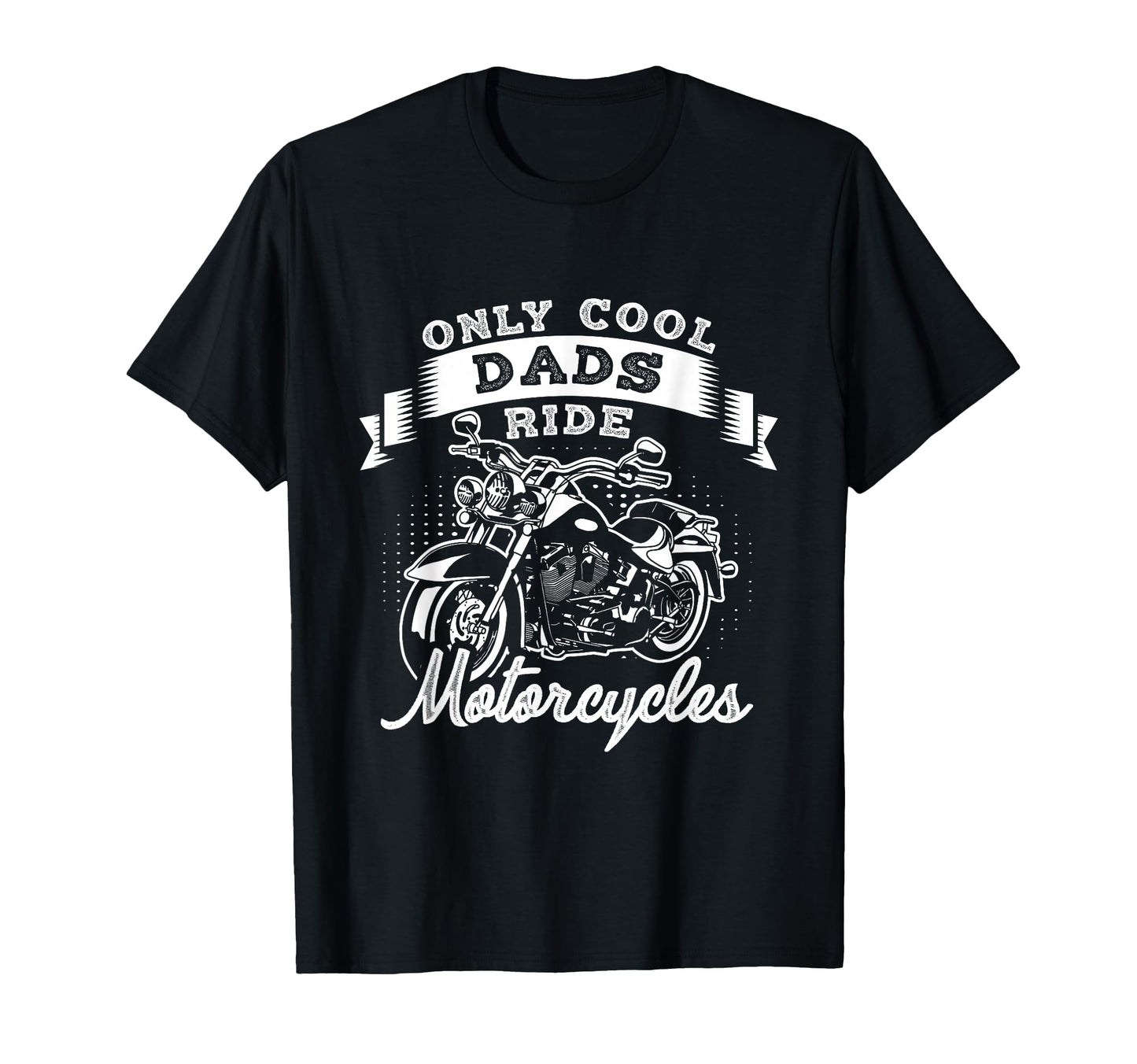 Only Dads Ride Motorcycles T-Shirt - Fun Novelty Design for Adults - T-Shirt, Sweatshirt, Hoodie