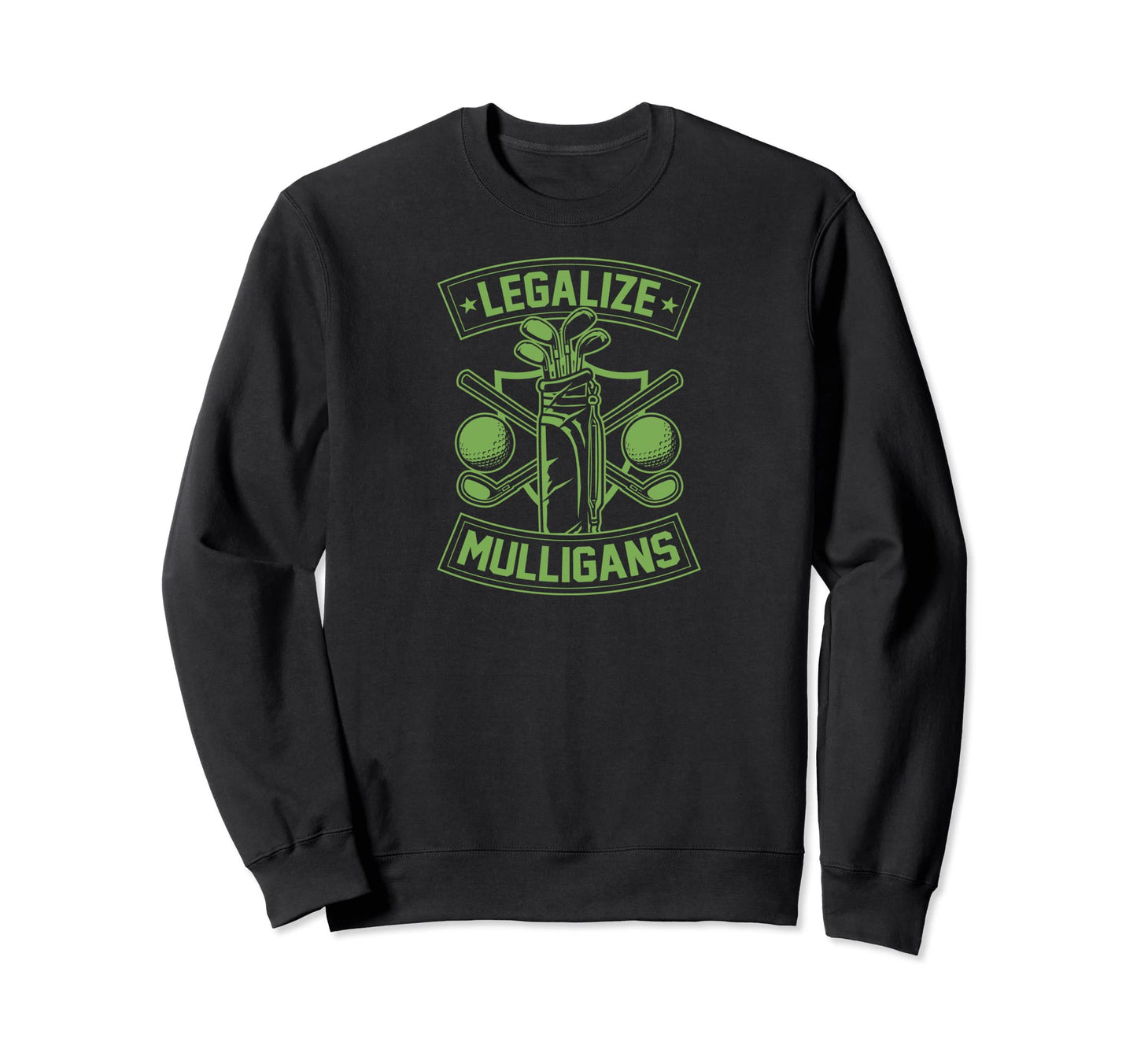 Legalize Mulligans Funny Golf Club Sweatshirt - Streetwear Style Unisex - T-Shirt, Sweatshirt, Hoodie