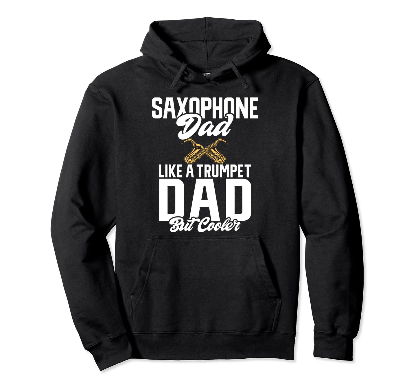 Saxophone Dad Like Trumpet Dad But Hoodie - Fun Novelty Design Unisex - T-Shirt, Sweatshirt, Hoodie