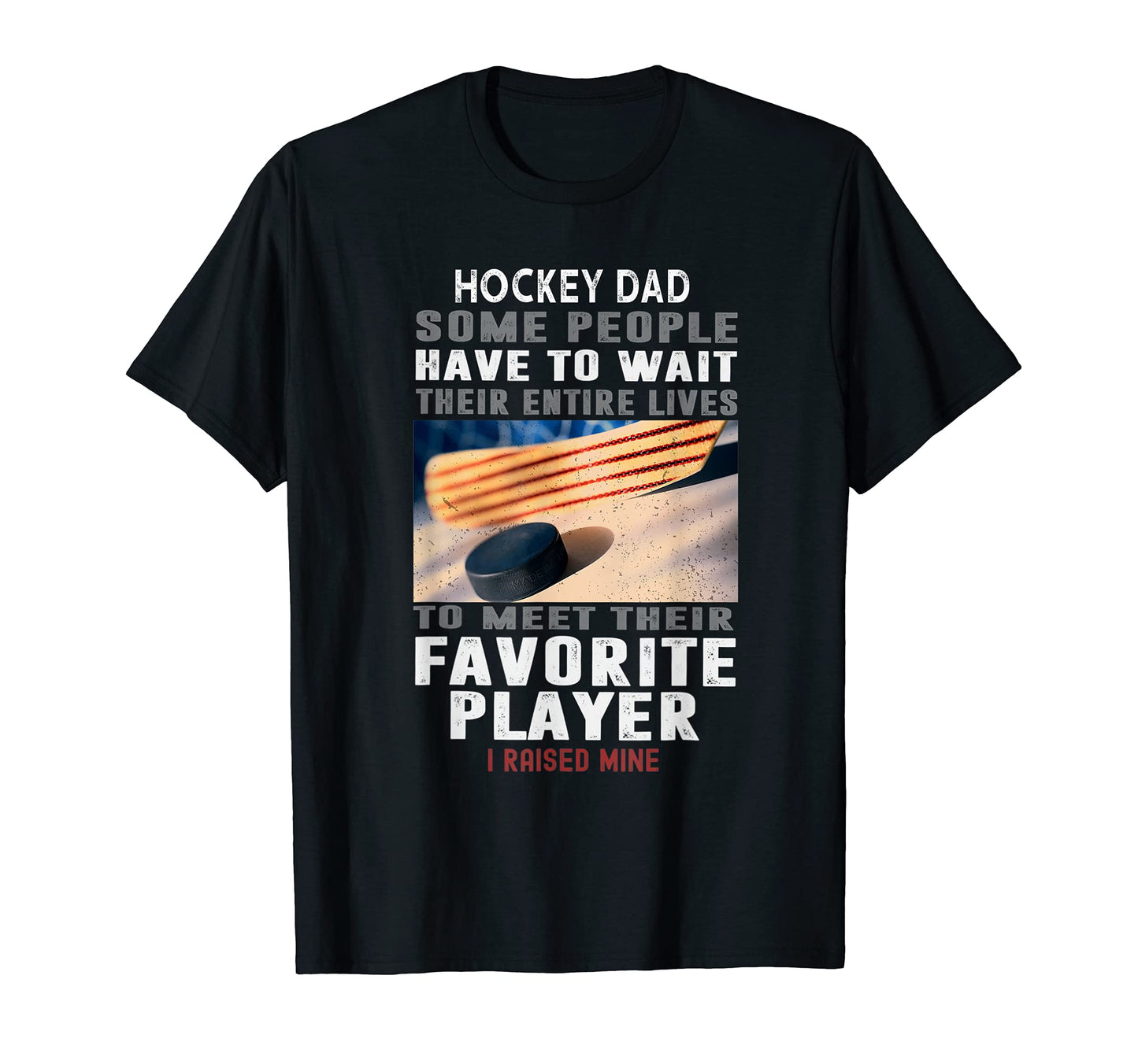 Hockey Dad Some People Have To Wait T-Shirt - Trendy Graphic Men Women - T-Shirt, Sweatshirt, Hoodie