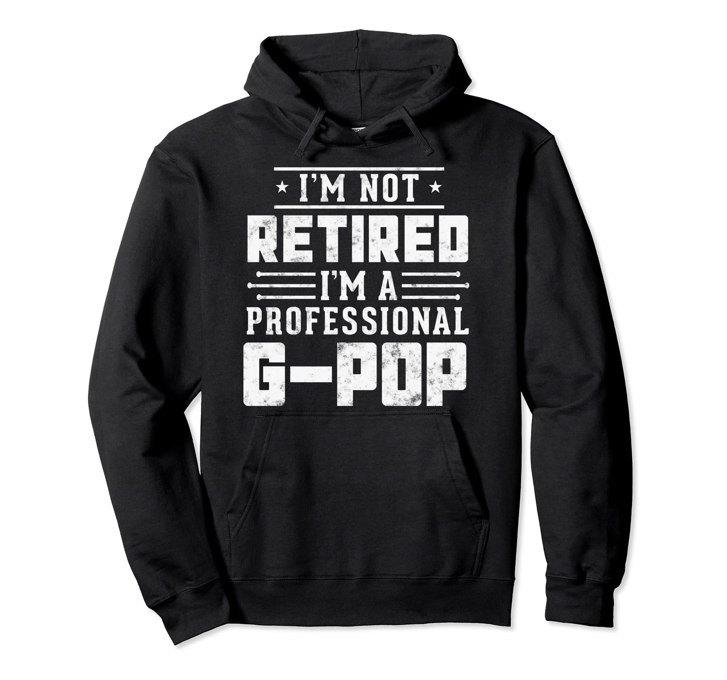 Im Not Retired Im Professional G Pop Hoodie - Minimalist Print for Adults - T-Shirt, Sweatshirt, Hoodie