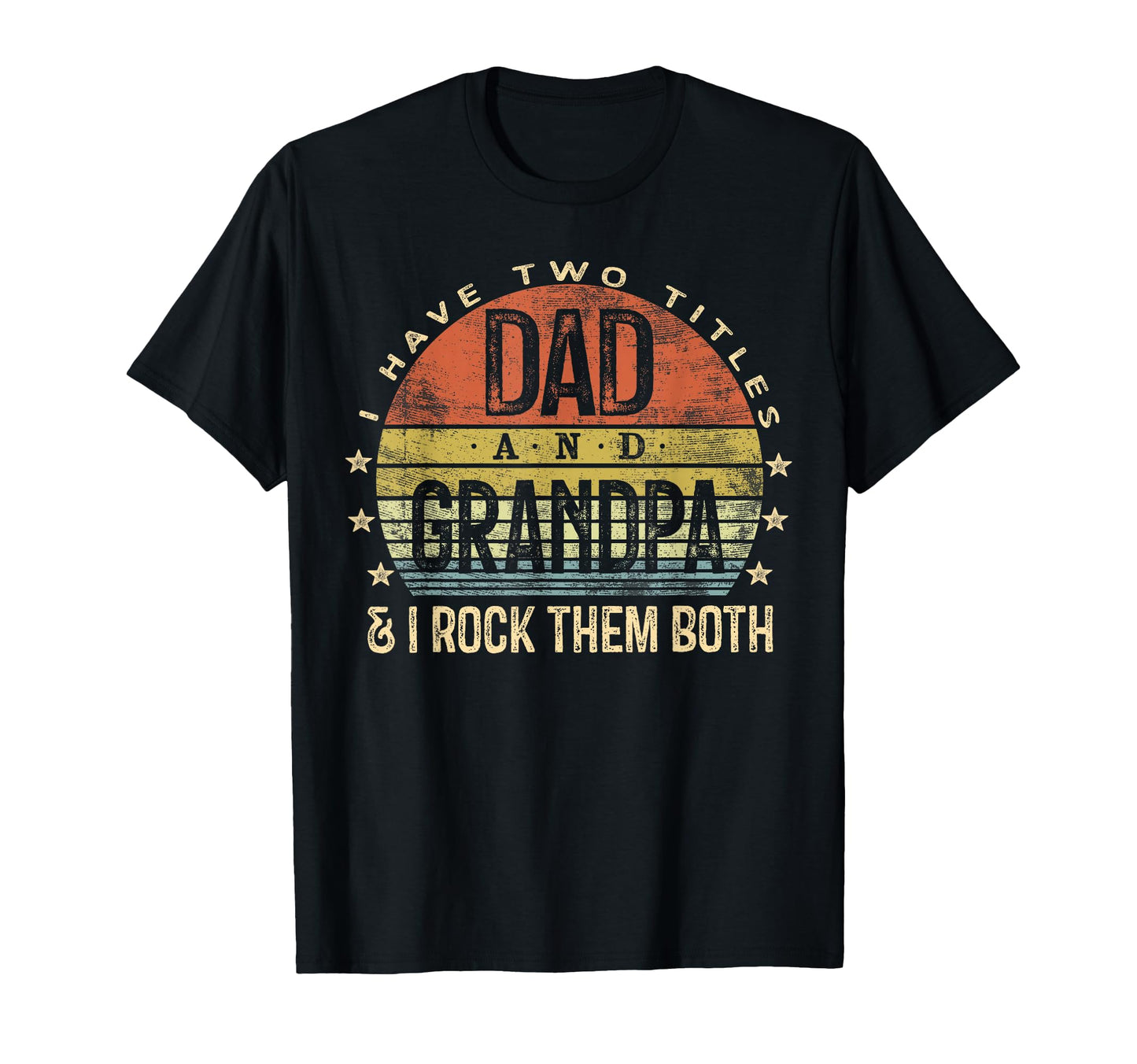 I Have Two Titles Dad And Grandpa I T-Shirt - Fun Novelty Design Unisex - T-Shirt, Sweatshirt, Hoodie