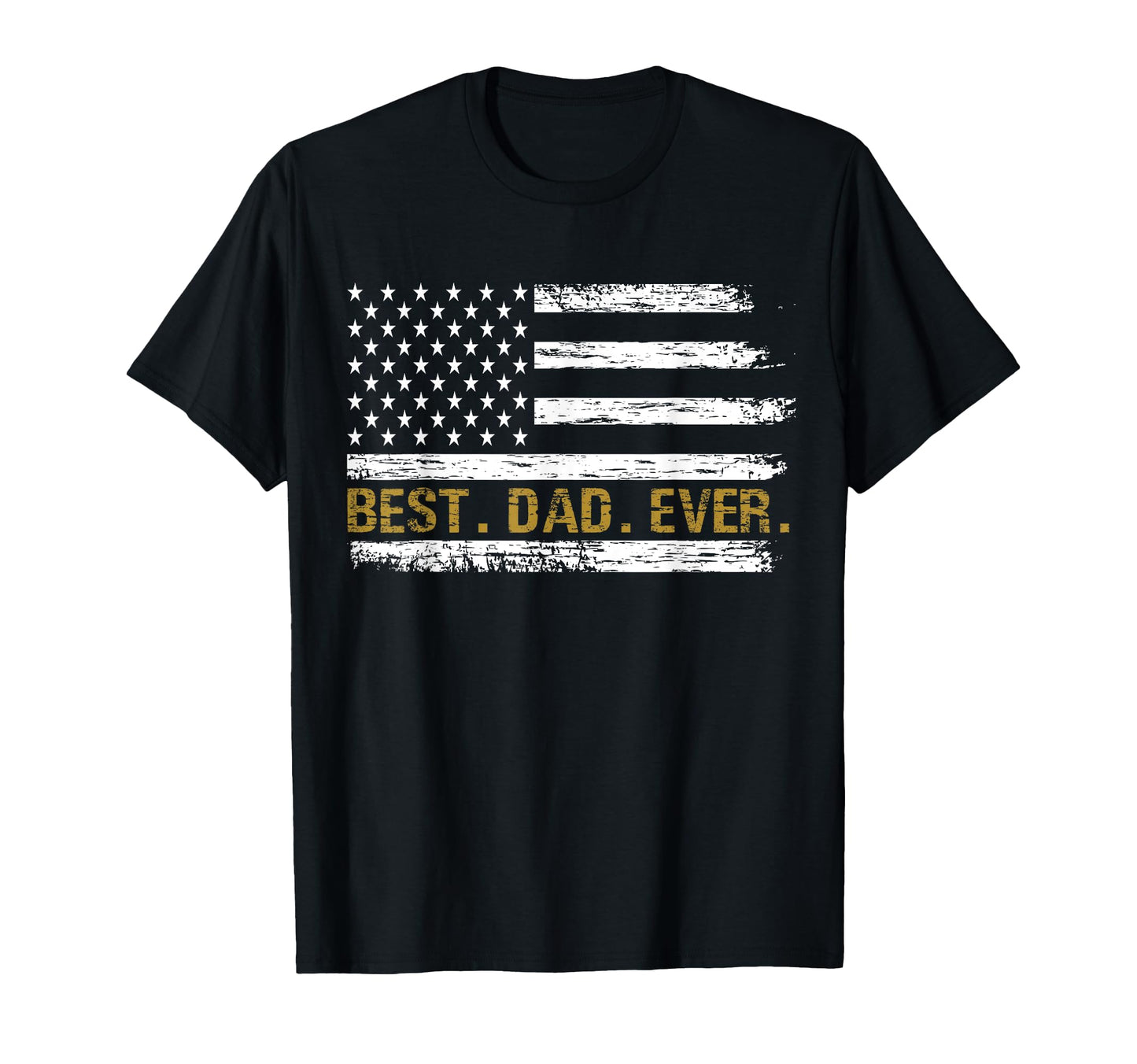Best Dad Ever American Flag Best T-Shirt - Casual Everyday Wear Unisex - T-Shirt, Sweatshirt, Hoodie