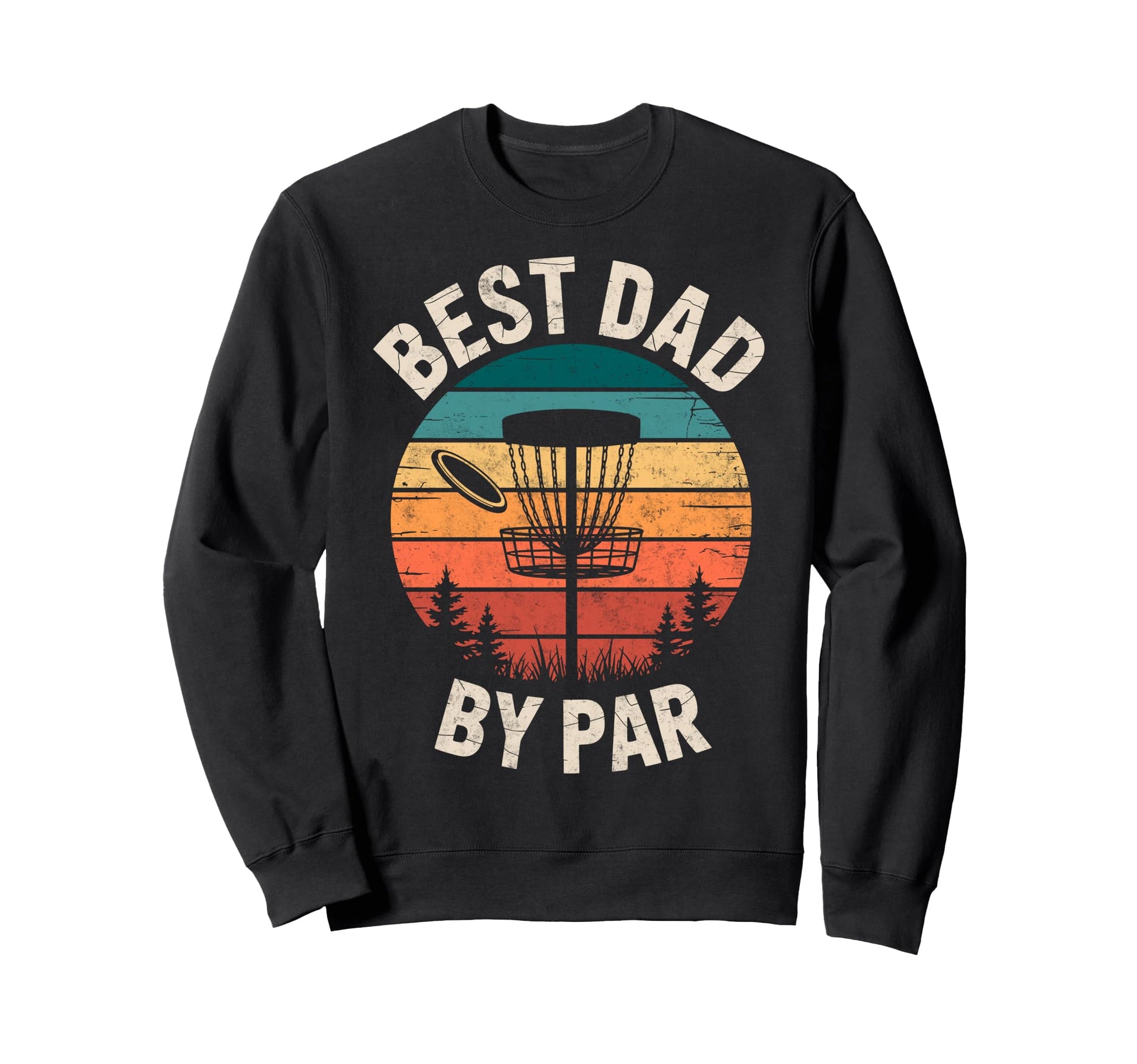 Best Dad Par Disc Golf Basket Golfer Sweatshirt - Streetwear Style Unisex - T-Shirt, Sweatshirt, Hoodie