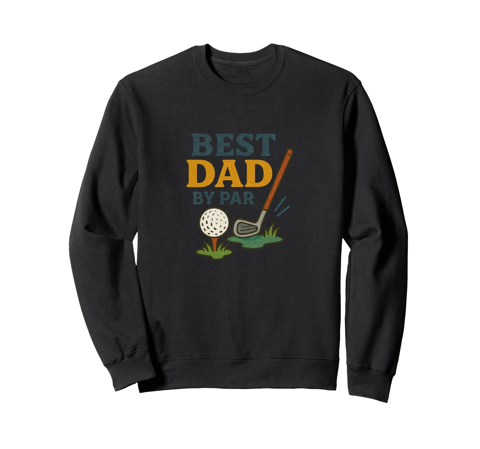 Best Dad Par Fathers Day Golf Sweatshirt - Unique Graphic for Adults - T-Shirt, Sweatshirt, Hoodie