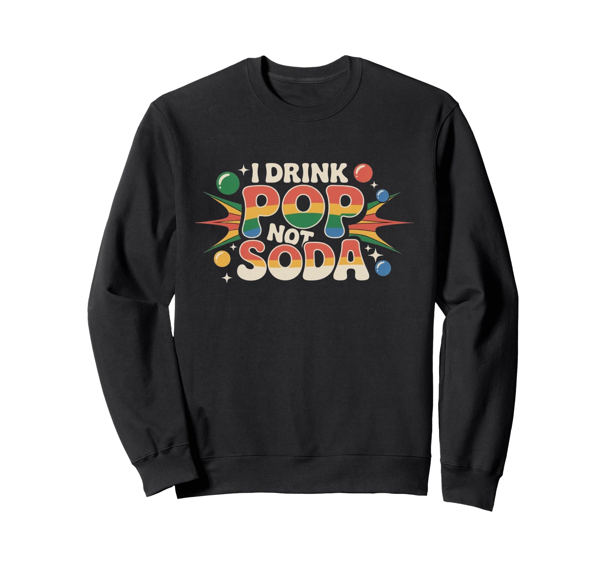 I Drink Pop Not Soda Funny Regional Sweatshirt - Novelty Apparel Men Women - T-Shirt, Sweatshirt, Hoodie